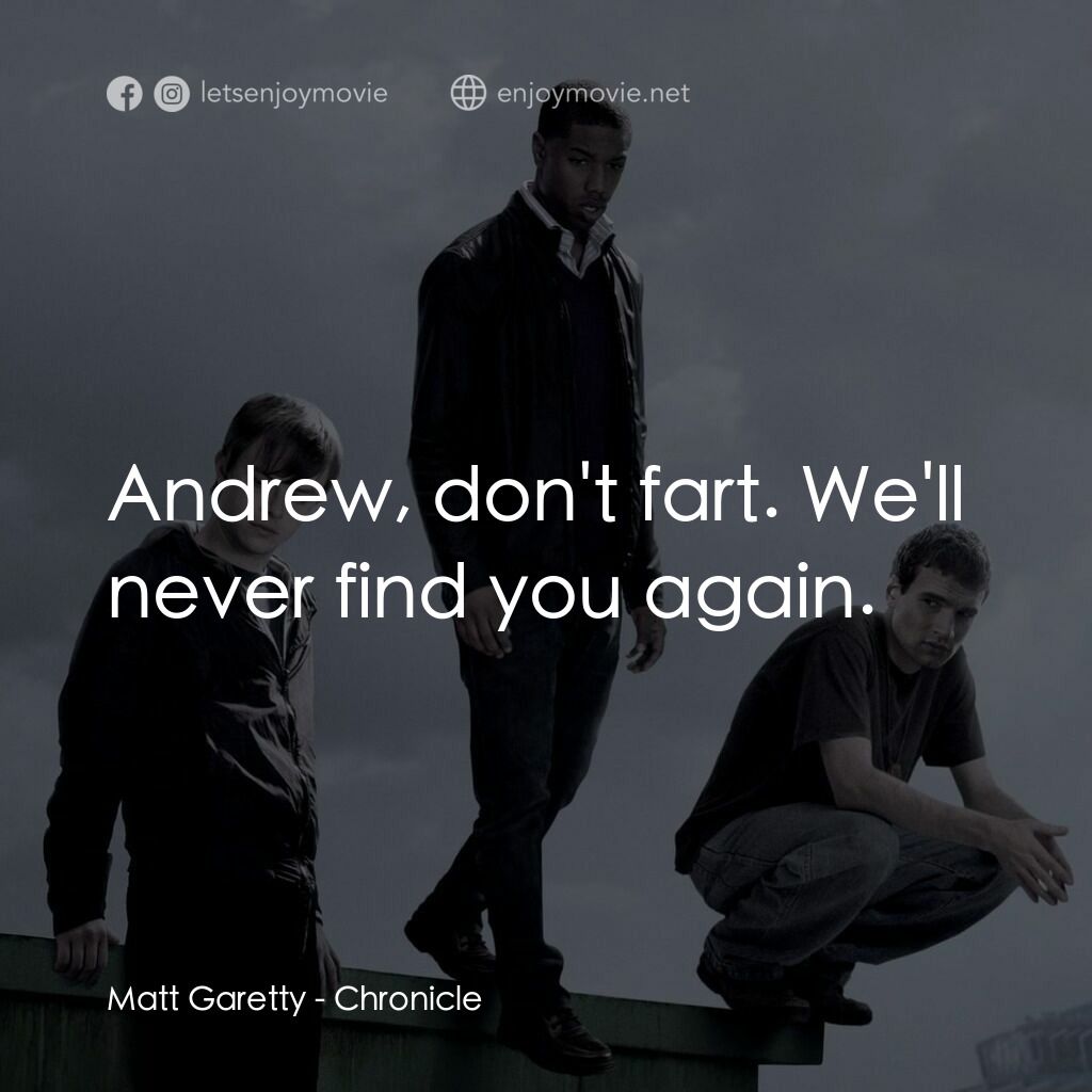 超能失控電影對白：Matt Garetty:  Andrew, don't fart. We'll never find you again.