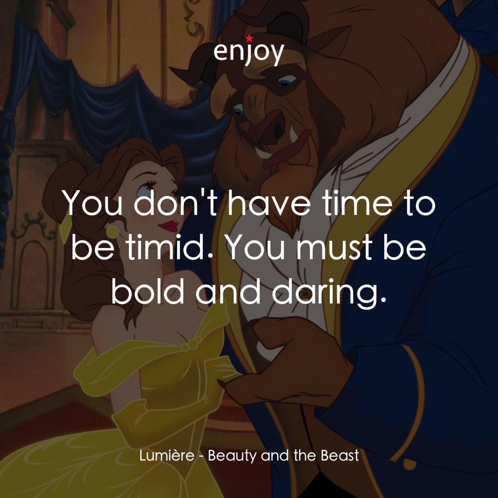 《美女與野獸》經典台詞：Lumière: You don't have time to be timid. You  ...