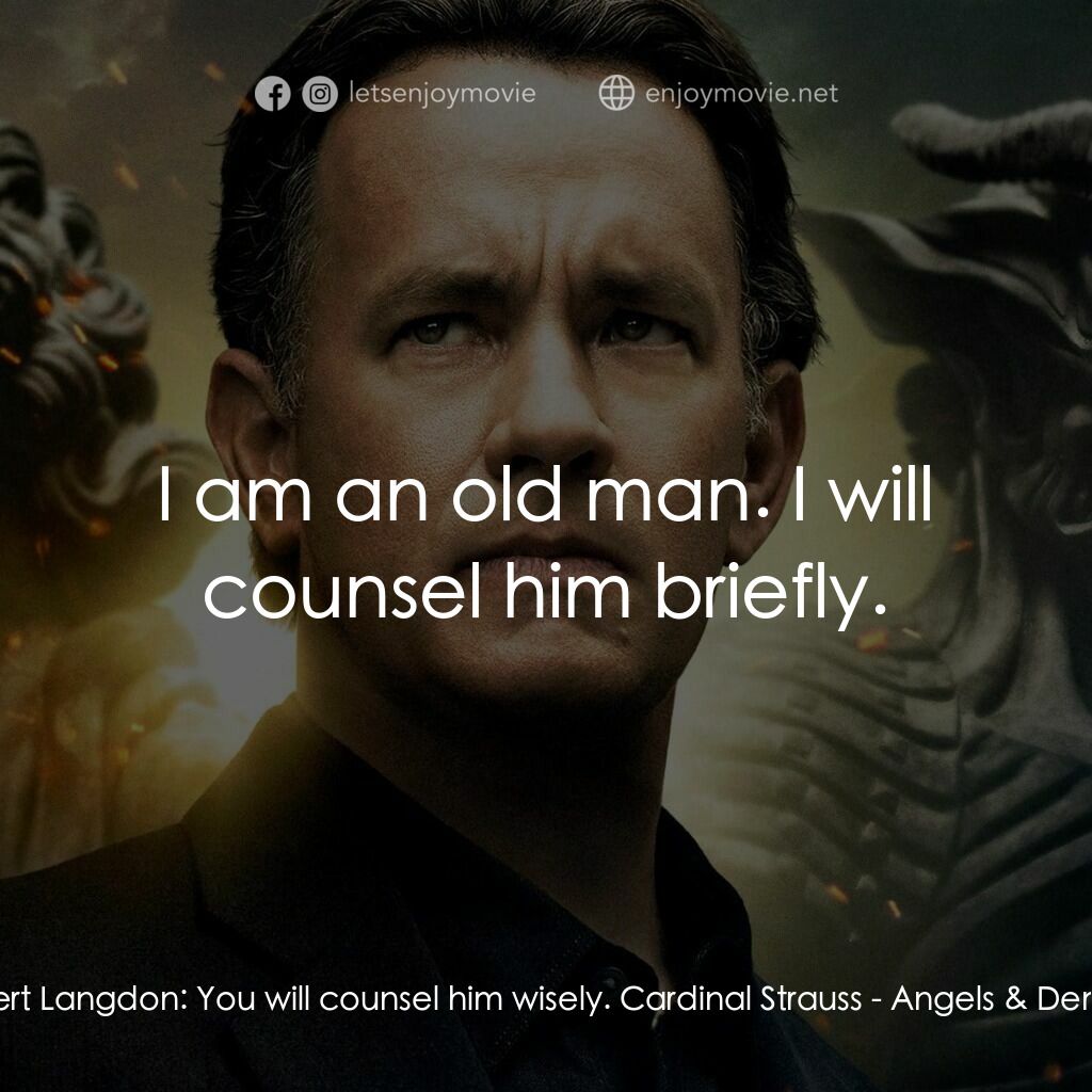 天使與魔鬼電影對白：Robert Langdon:  You will counsel him wisely. Cardinal Strauss:  I am an old man.