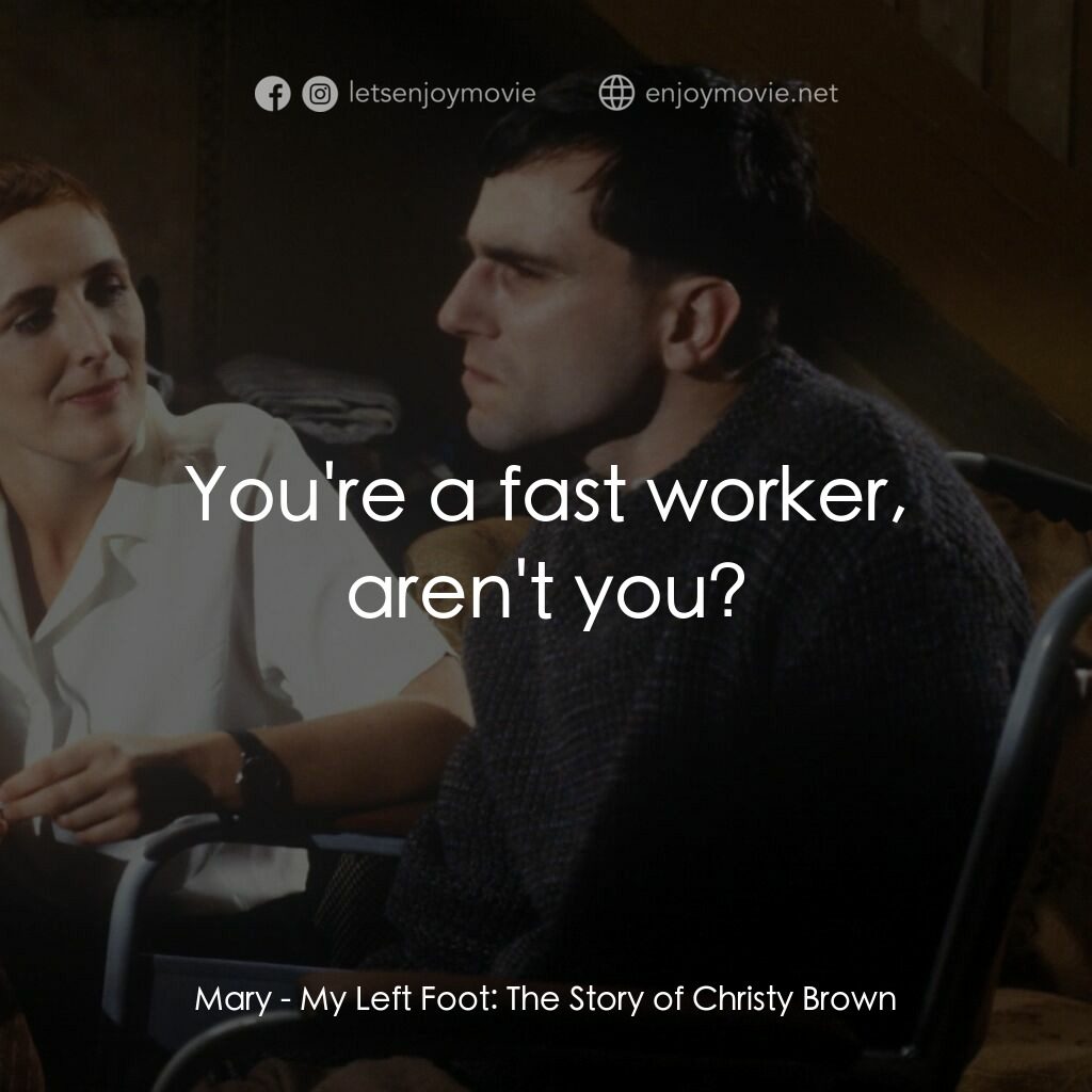 無悔今生電影對白：Mary:  You're a fast worker, aren't you?