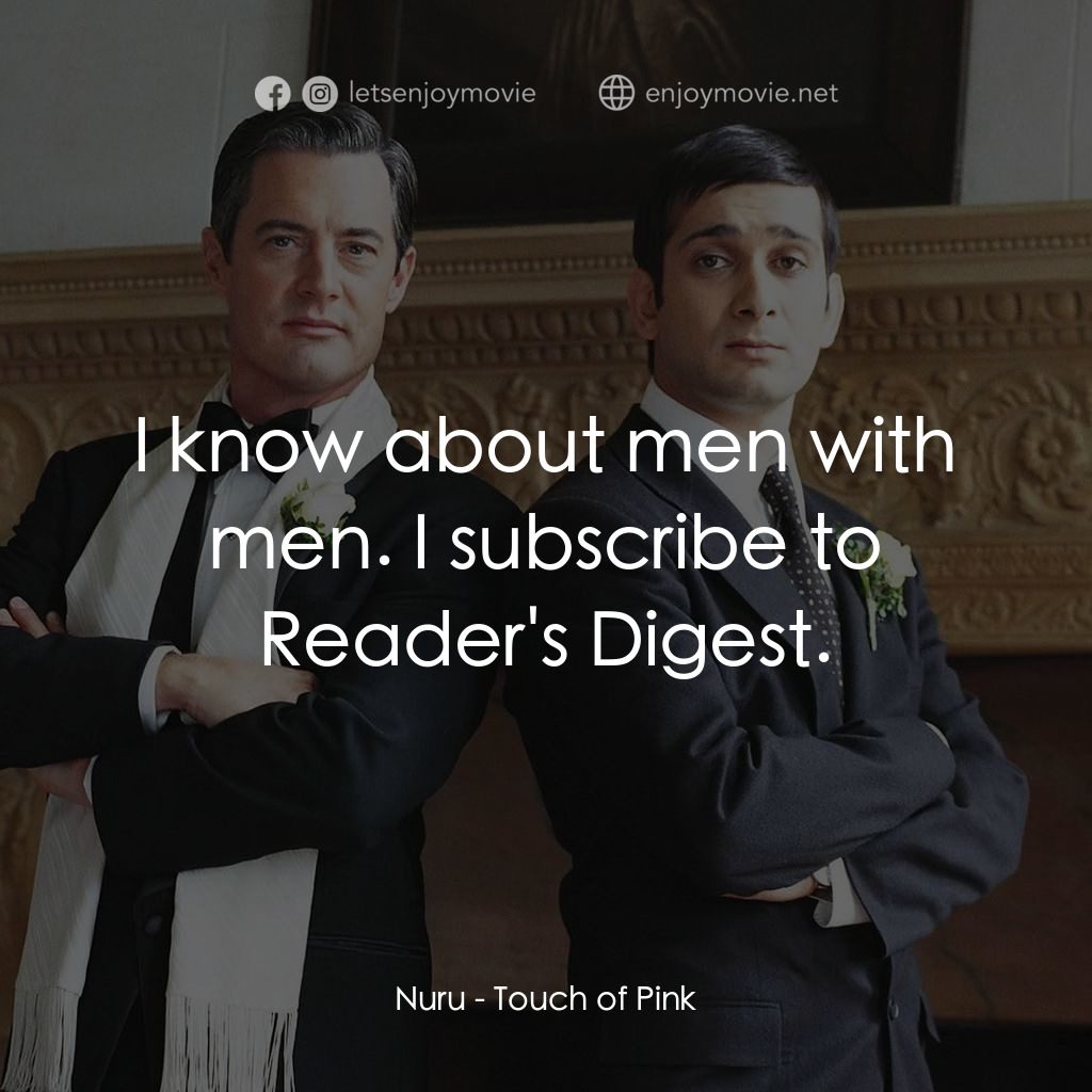 桃色接觸電影對白：Nuru: I know about men with men. I subscribe to Reader's Digest.