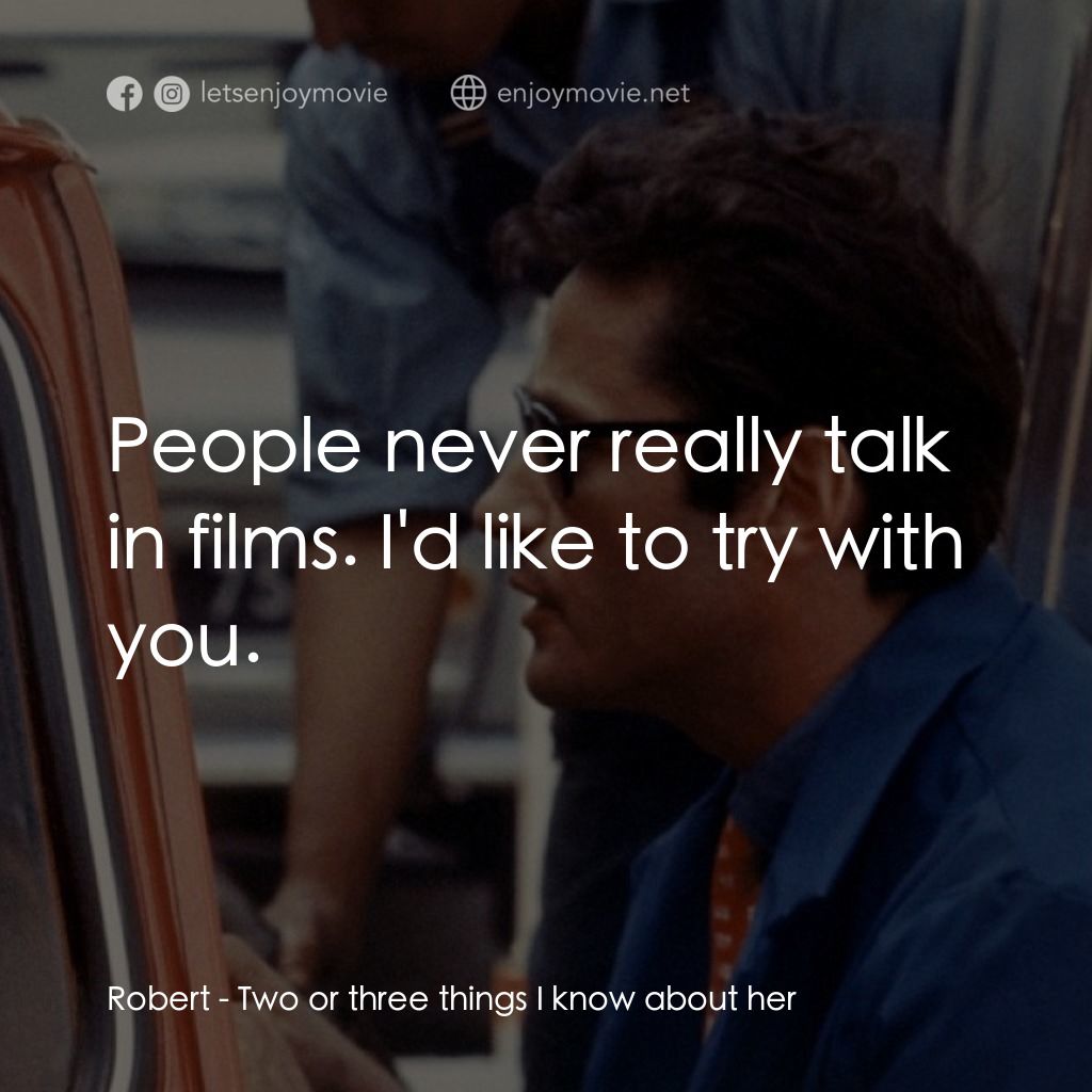 我所知道她的二三事電影對白：Robert: People never really talk in films. I'd like to try with you.