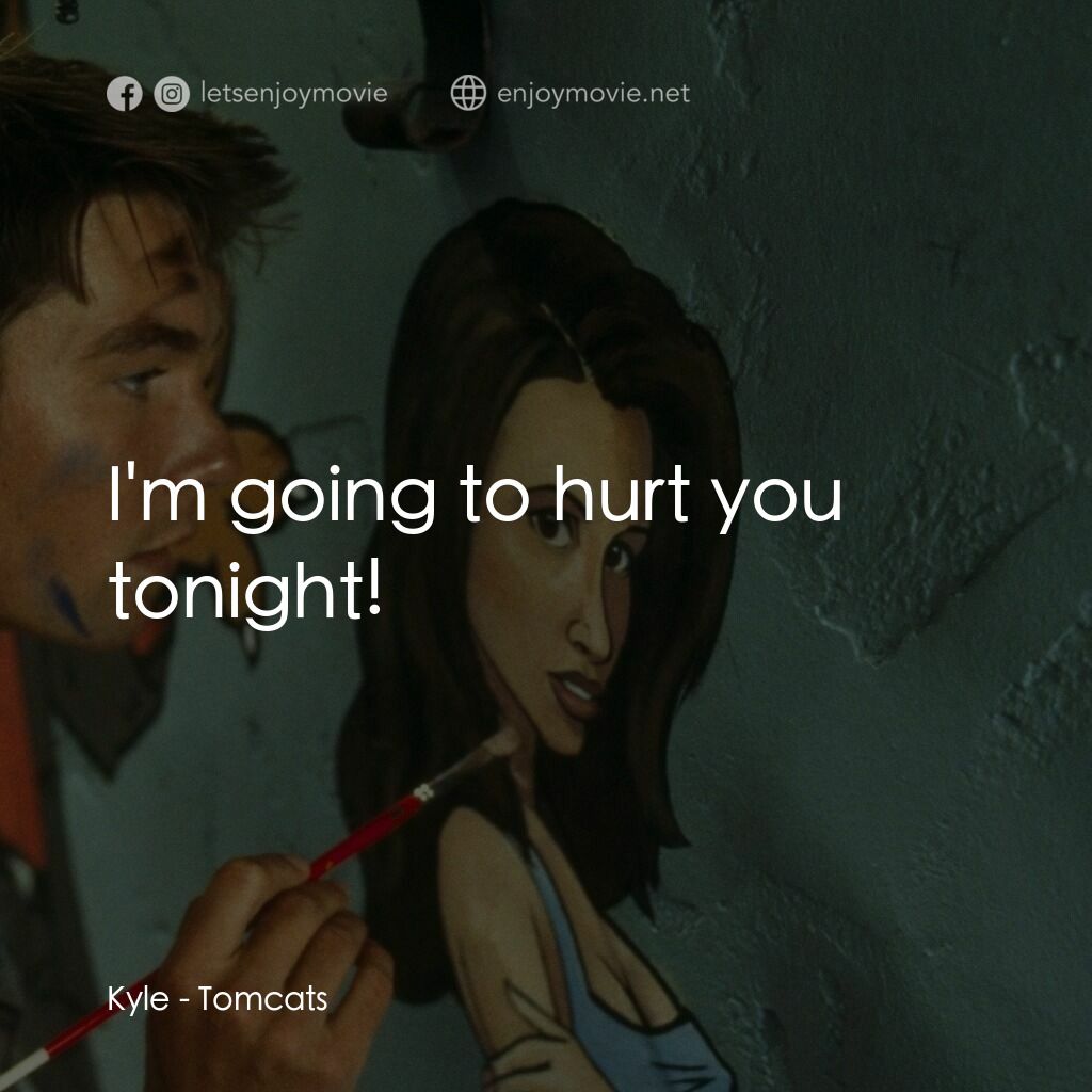 單身交易電影對白：Kyle:  I'm going to hurt you tonight!