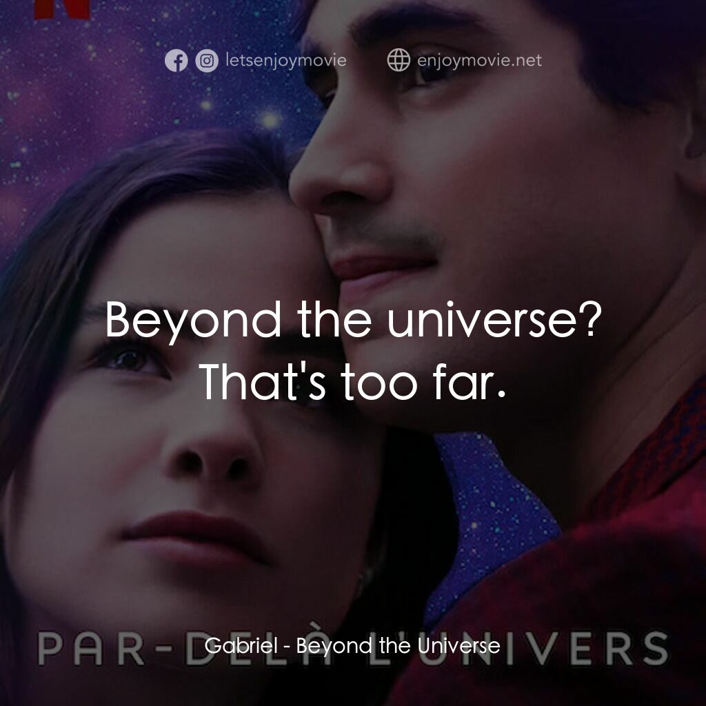 宇宙戀曲電影對白：Gabriel:  Beyond the universe? That's too far.
