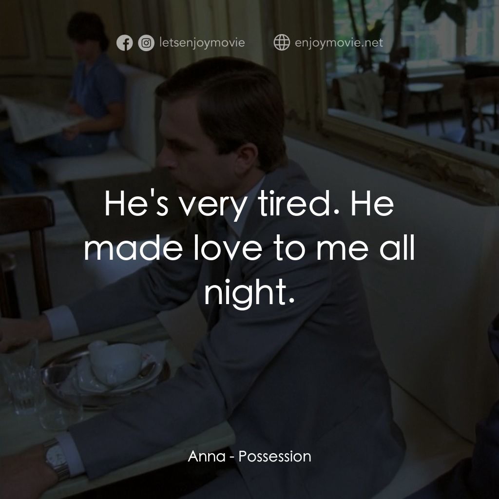 着魔電影對白：Anna: He's very tired. He made love to me all night.