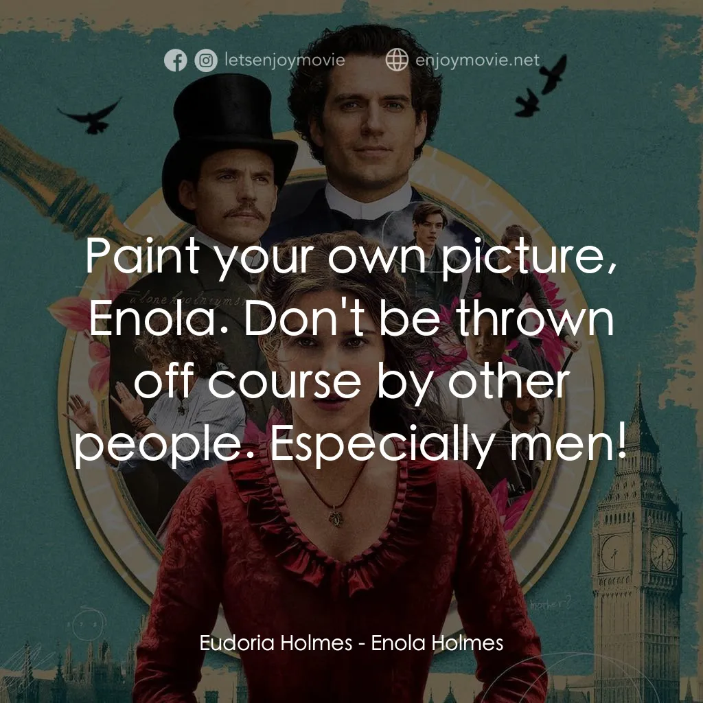 天才少女福爾摩斯電影對白：Eudoria Holmes: Paint your own picture, Enola. Don't be thrown off course by othe