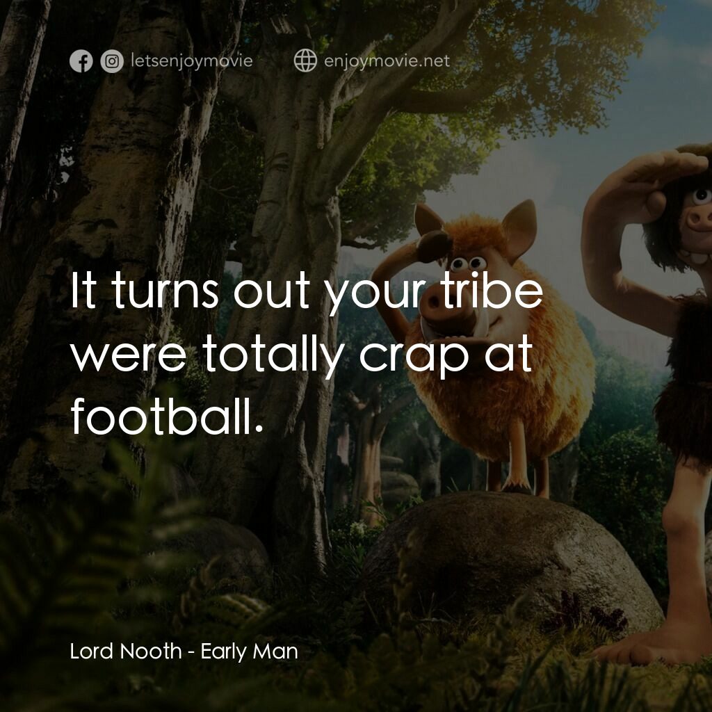 超級無敵世界波電影對白：Lord Nooth:  It turns out your tribe were totally crap at football.