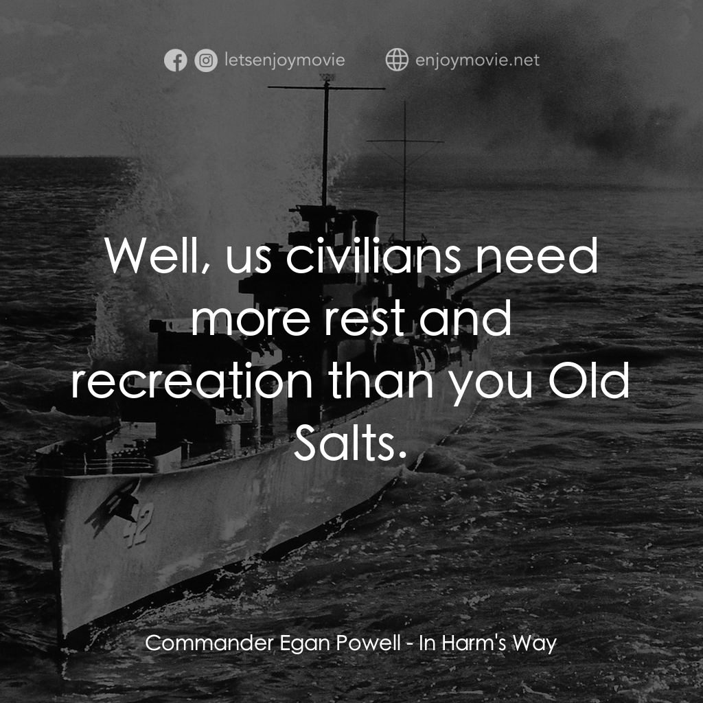 火海情濤電影對白：Commander Egan Powell: Well, us civilians need more rest and recreation than you 