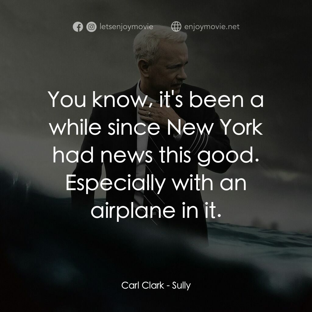 薩利機長：哈德遜奇蹟電影對白：Carl Clark:  You know, it's been a while since New York had news this good. Espec