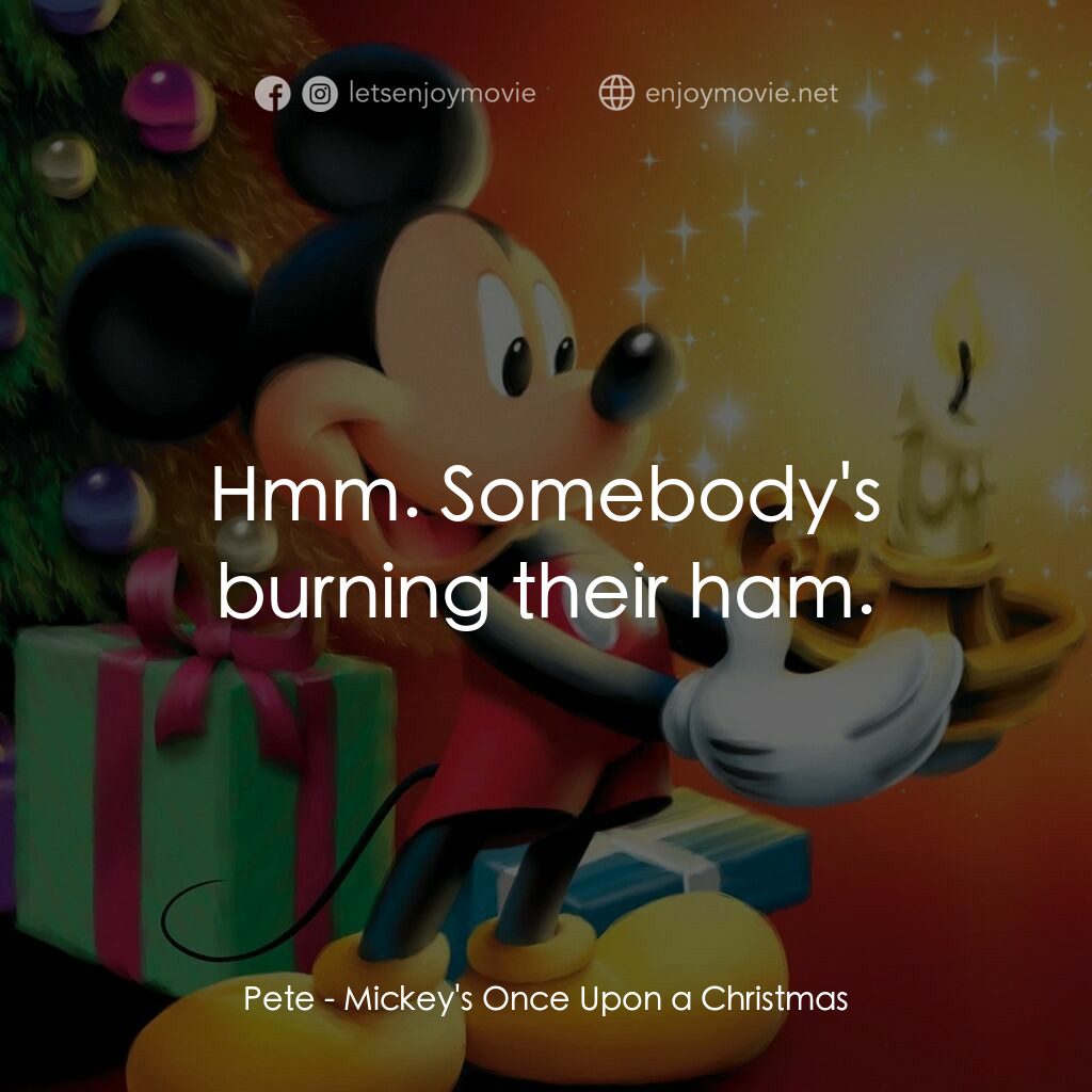 米奇老鼠溫馨聖誕電影對白：Pete:  Hmm. Somebody's burning their ham.