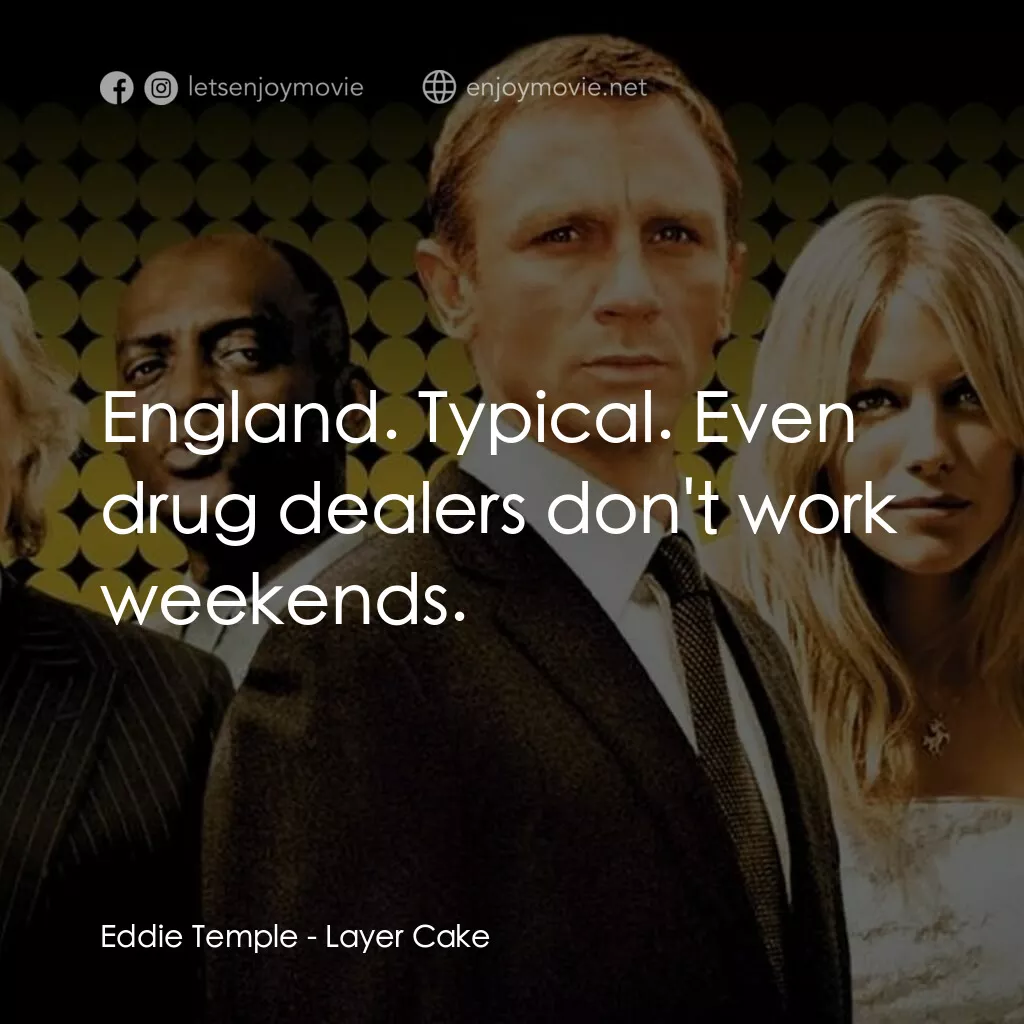 雙面任務電影對白：Eddie Temple:  England. Typical. Even drug dealers don't work weekends.