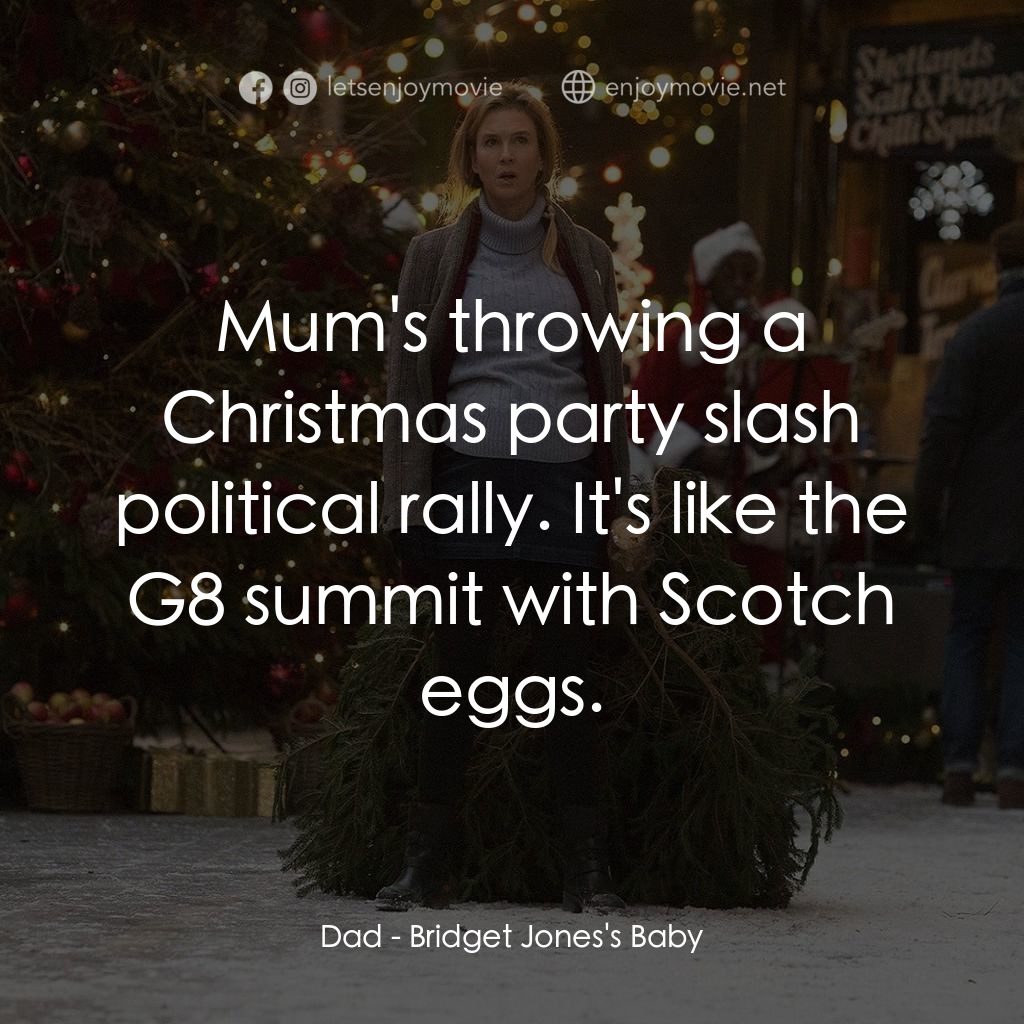 BJ 有喜電影對白：Dad: Mum's throwing a Christmas party slash political rally. It's like the G8 sum