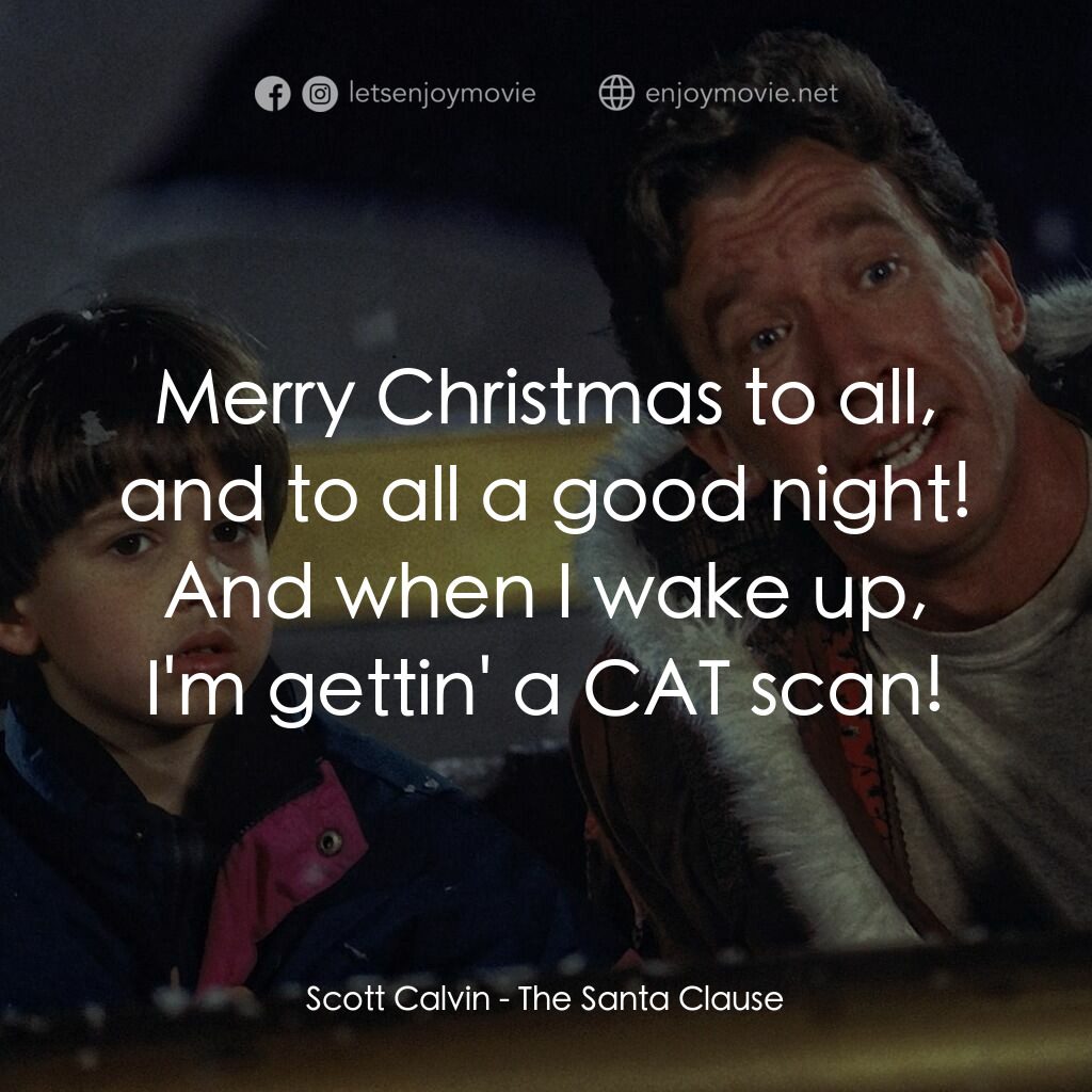 今個聖誕大件事電影對白：Scott Calvin:  Merry Christmas to all, and to all a good night! And when I wake u