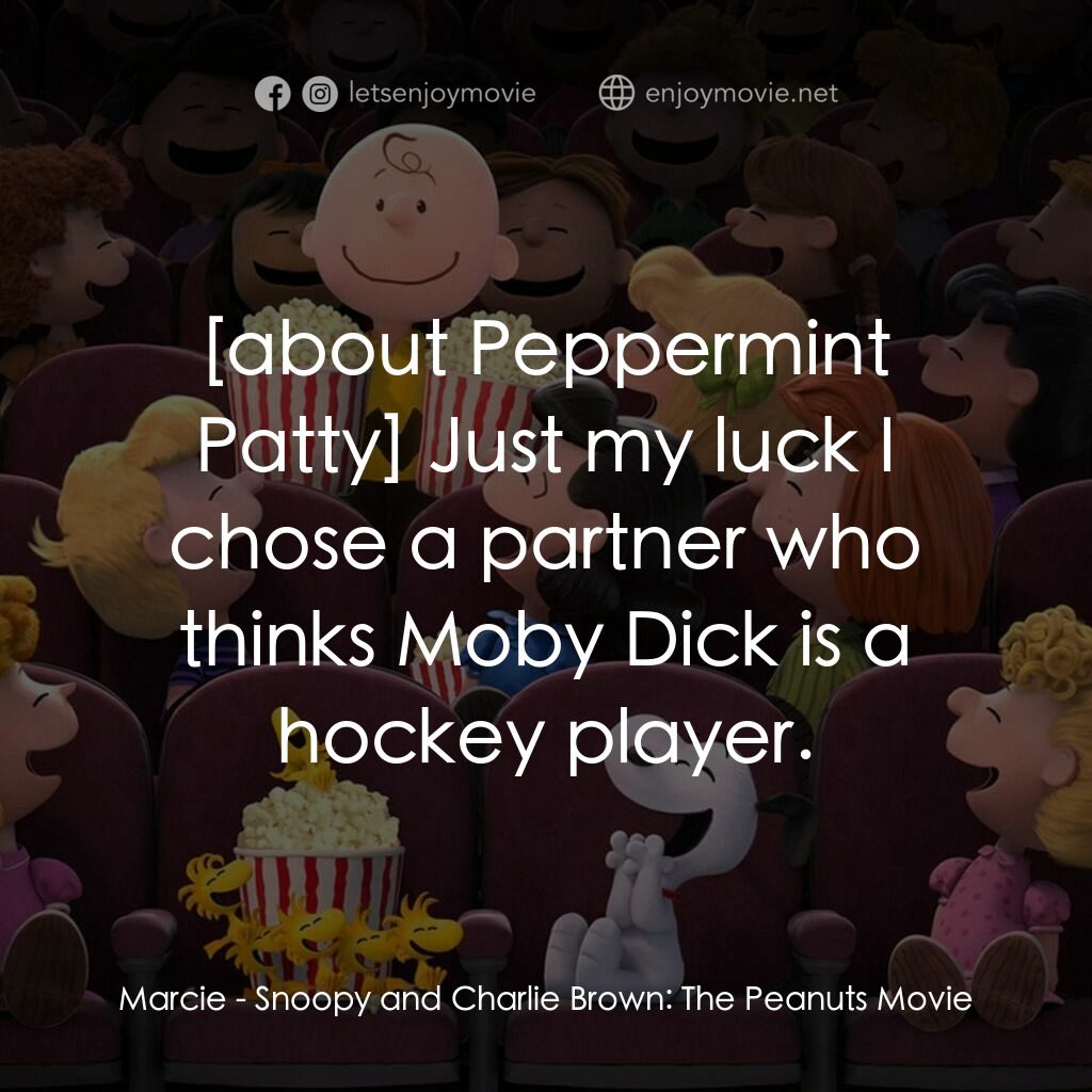 史努比 The Peanuts Movie電影對白：Marcie:  Just my luck I chose a partner who thinks Moby Dick is a hockey player.