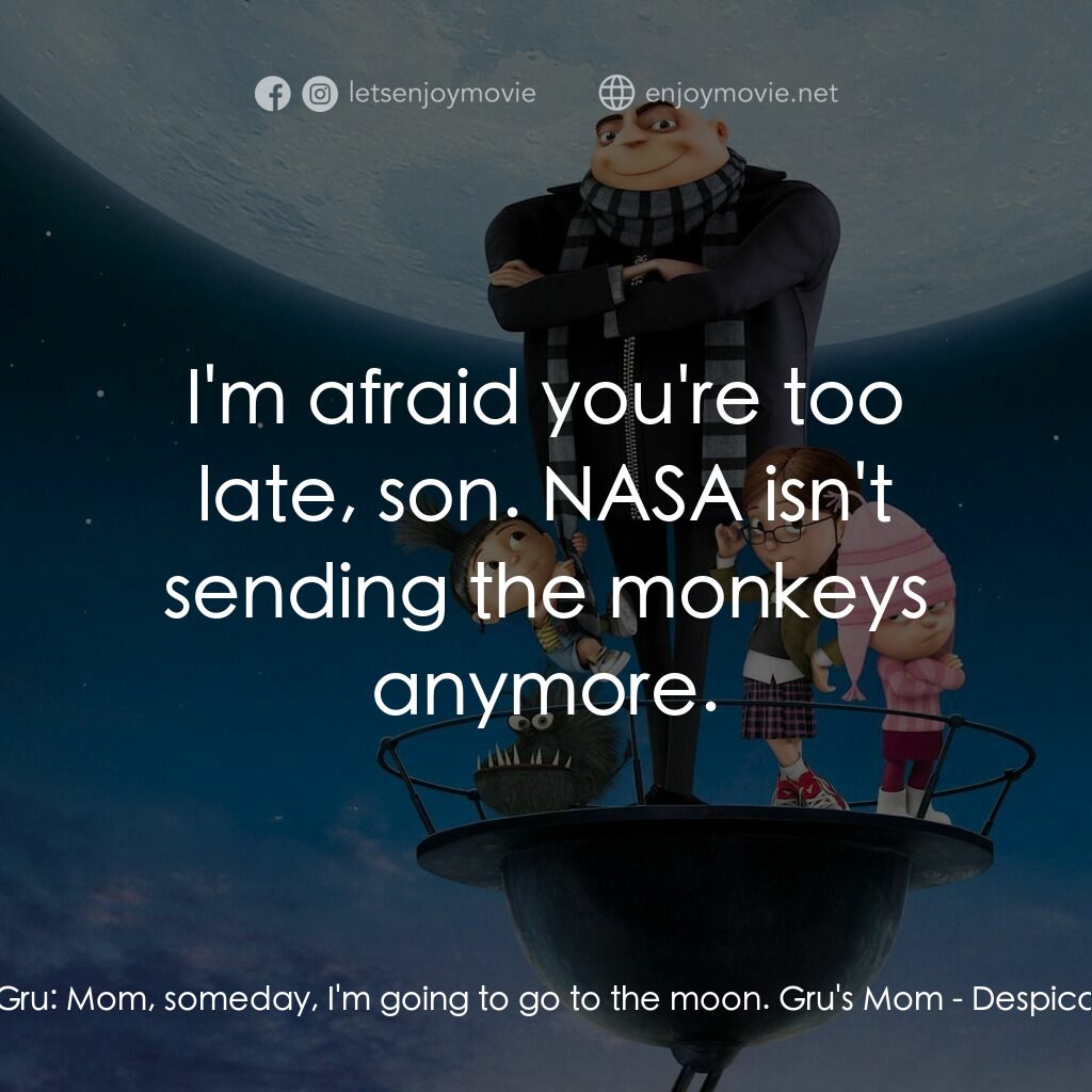 壞蛋獎門人電影對白：Young Gru:  Mom, someday, I'm going to go to the moon. Gru's Mom:  I'm afraid you