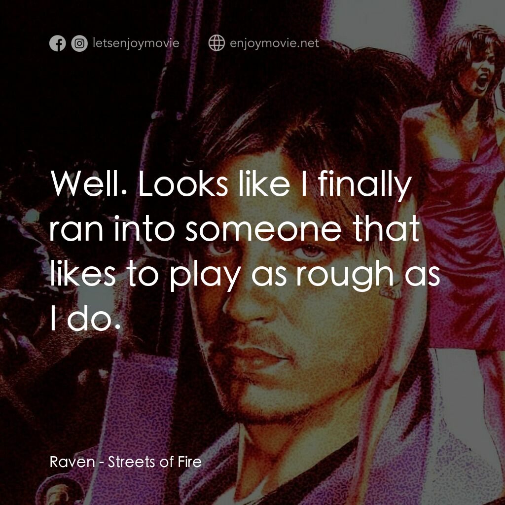 狠將奇兵電影對白：Raven:  Well. Looks like I finally ran into someone that likes to play as rough a