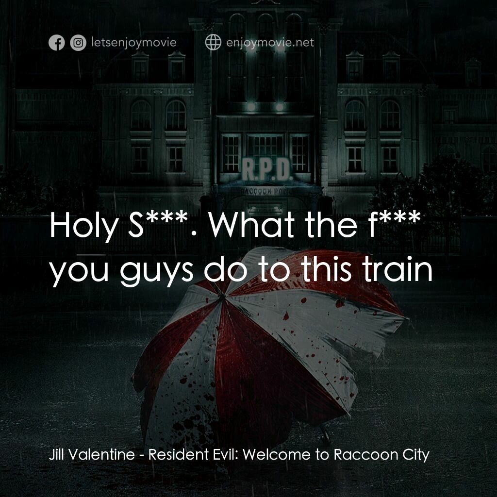 惡靈古堡首部曲：拉昆市電影對白：Jill Valentine:  Holy S***. What the f*** you guys do to this train