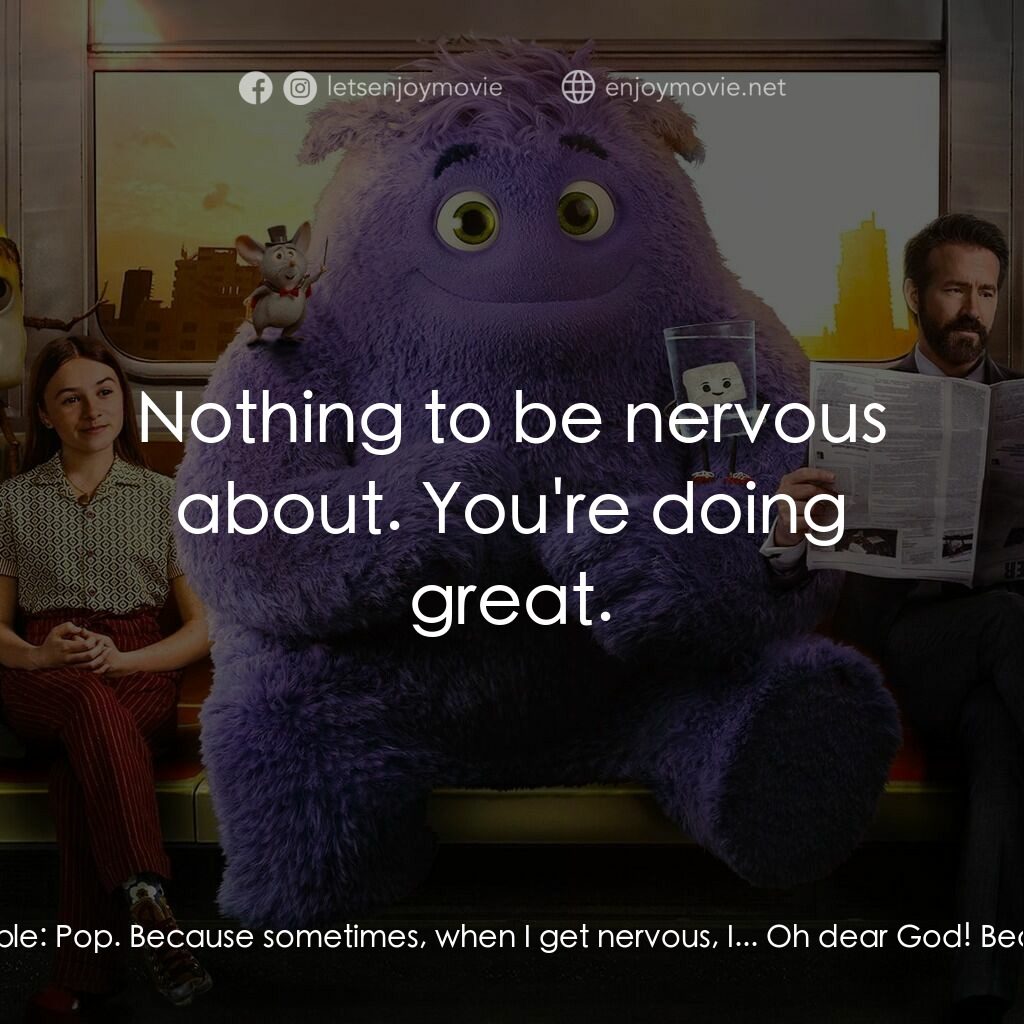 幻幻之交電影對白：Bubble:  Pop. Because sometimes, when I get nervous, I... Oh dear God! Bea:  Noth