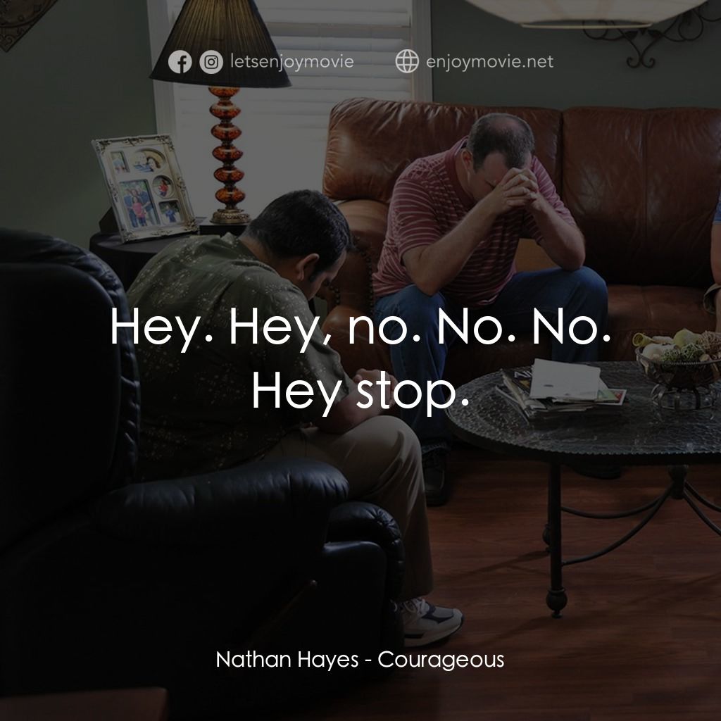 英勇無畏電影對白：Nathan Hayes: Hey. Hey, no. No. No. Hey stop.