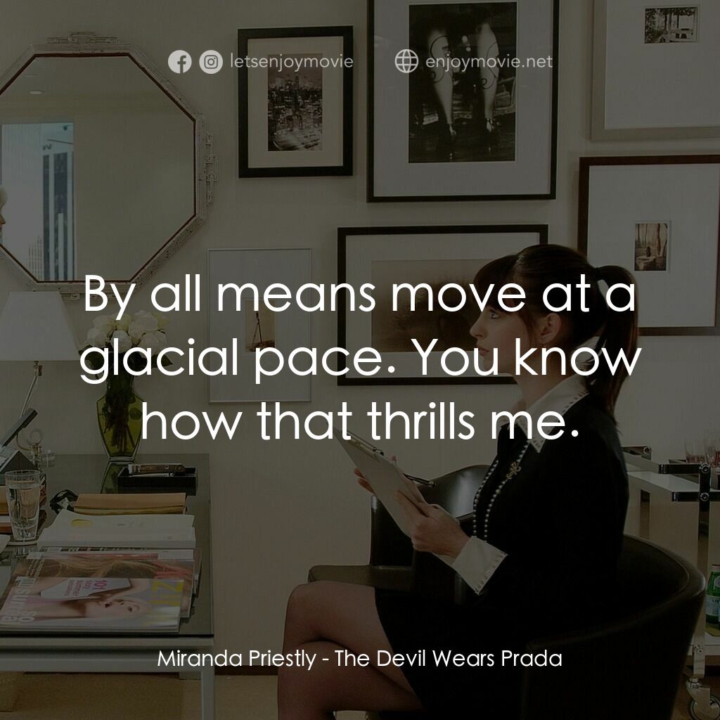 穿Prada的惡魔電影對白：Miranda Priestly:  By all means move at a glacial pace. You know how that thrills