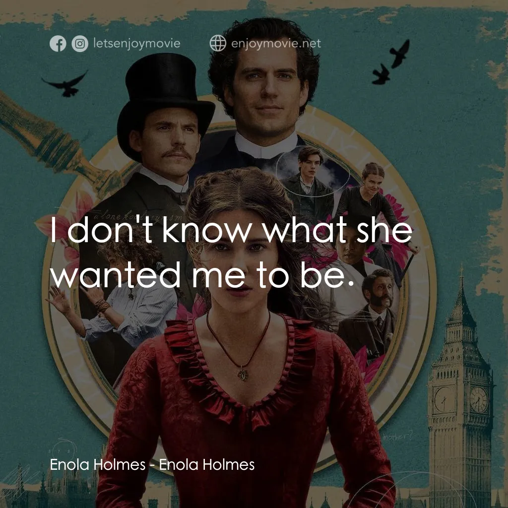 天才少女福爾摩斯電影對白：Enola Holmes: I don't know what she wanted me to be.