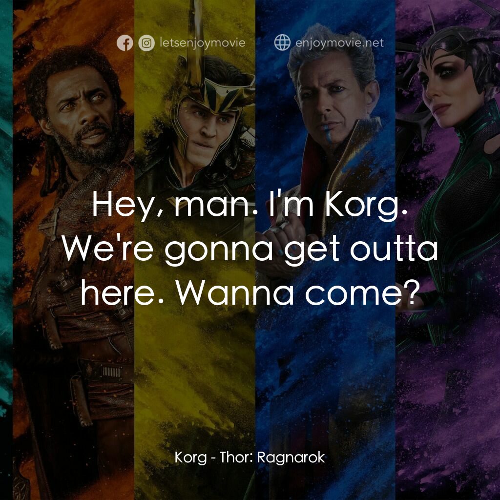 雷神奇俠3: 諸神黃昏電影對白：Korg:  Hey, man. I'm Korg. We're gonna get outta here. Wanna come?