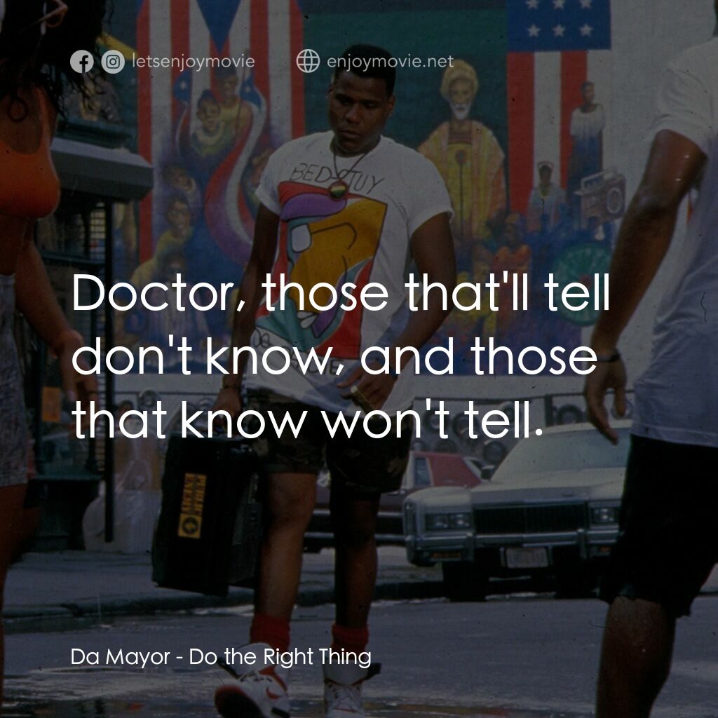為所應為電影對白：Da Mayor:  Doctor, those that'll tell don't know, and those that know won't tell.