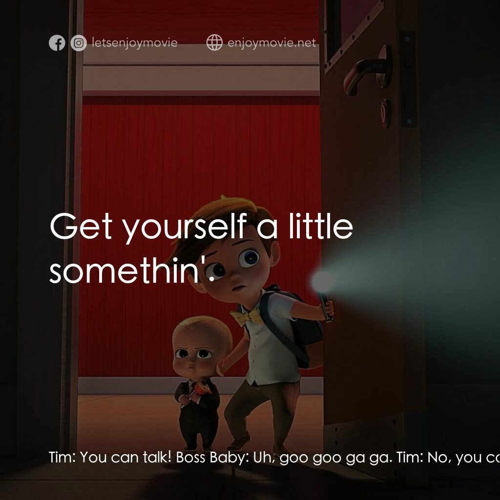 寶貝老闆電影對白：Tim:  You can talk! Boss Baby:  Uh, goo goo ga ga. Tim:  No, you can really talk!