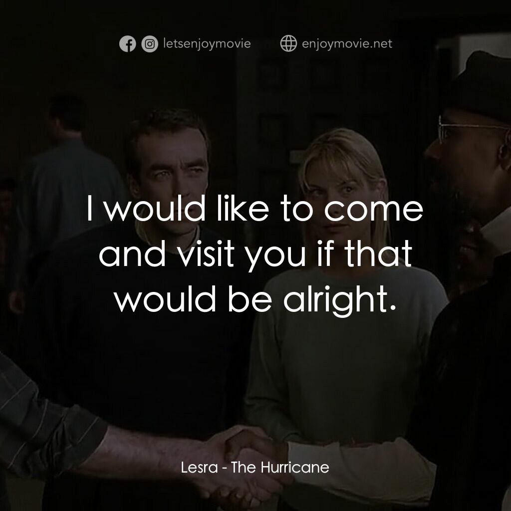 捍衛正義電影對白：Lesra:  I would like to come and visit you if that would be alright.