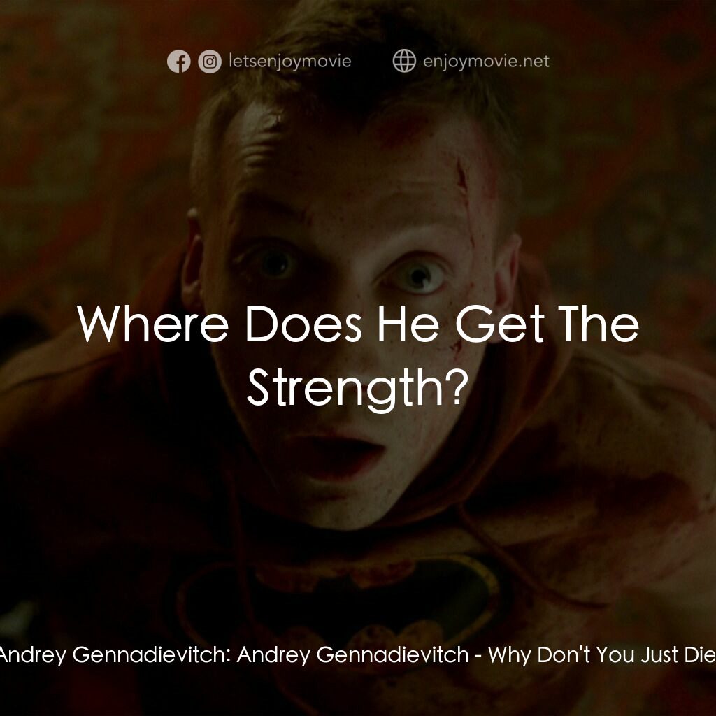 睇你幾時死!電影對白：Andrey Gennadievitch:  Andrey Gennadievitch:  Where Does He Get The Strength?