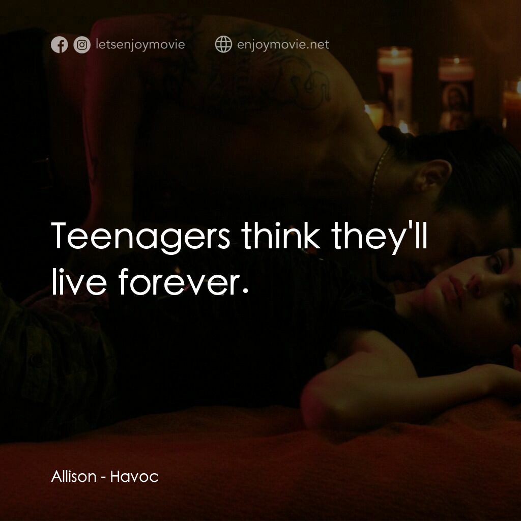 玩命派對電影對白：Allison:  Teenagers think they'll live forever.
