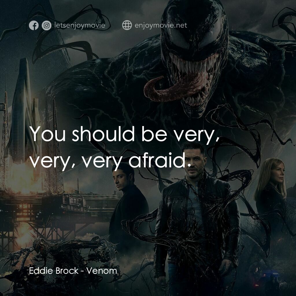 毒魔電影對白：Eddie Brock:  You should be very, very, very afraid.