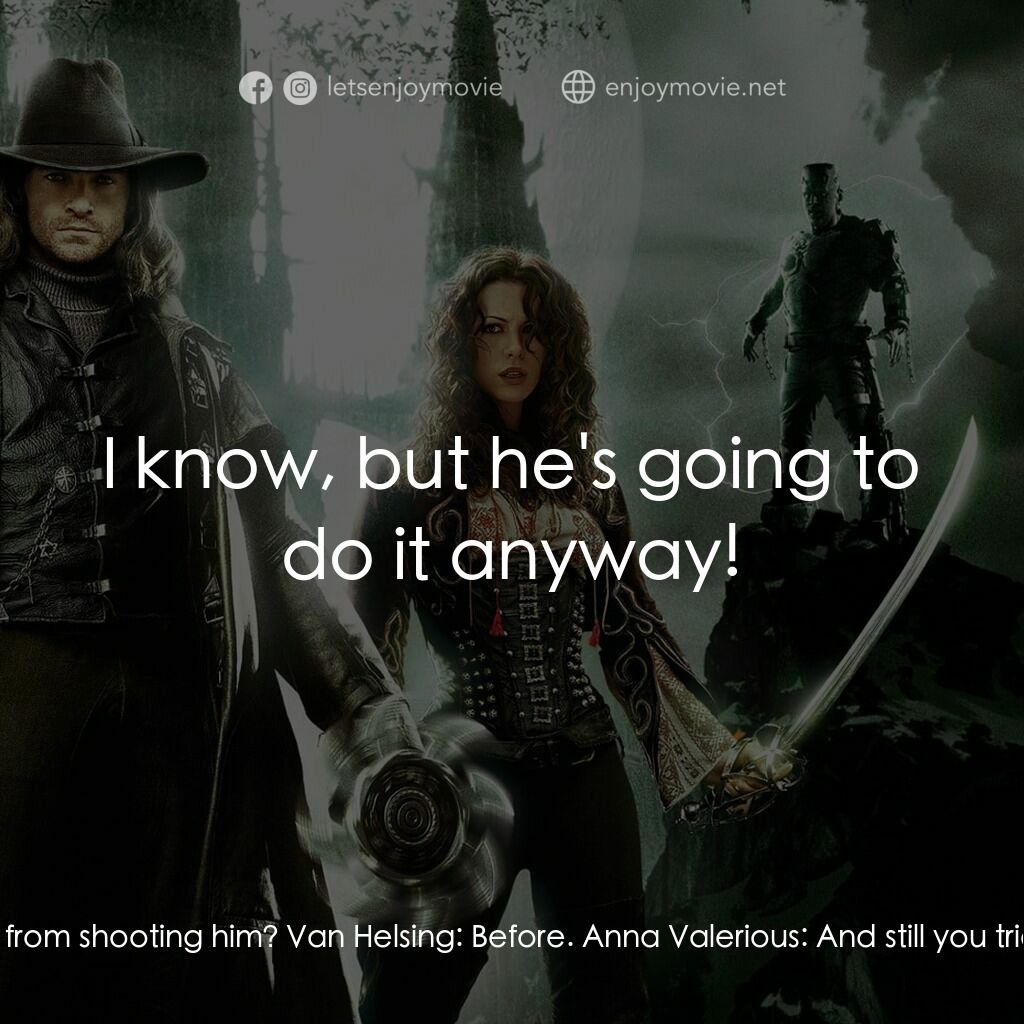 狙魔人電影對白：Van Helsing:  He's not your brother anymore, Anna! Anna Valerious:  You knew? Van