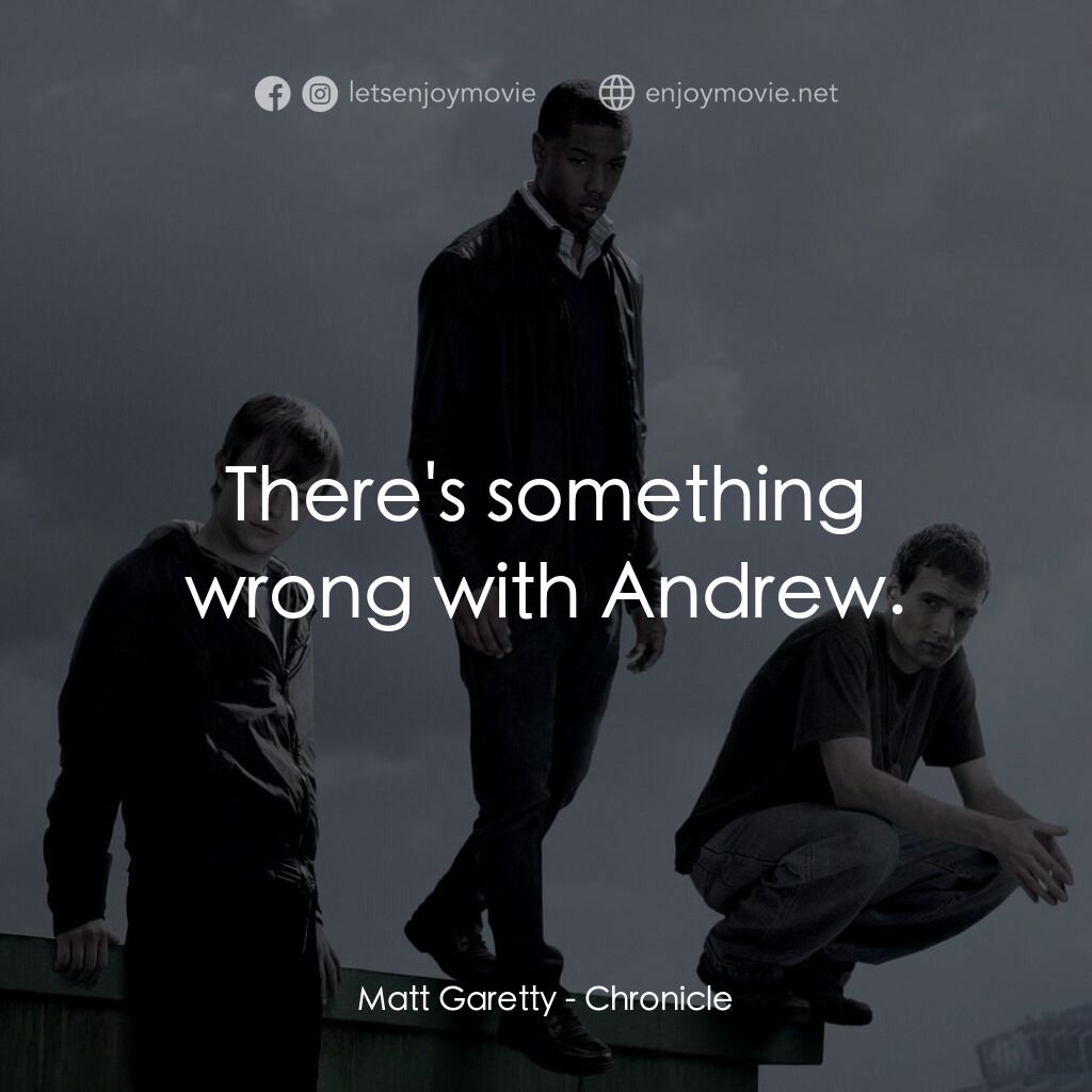 超能失控電影對白：Matt Garetty:  There's something wrong with Andrew.