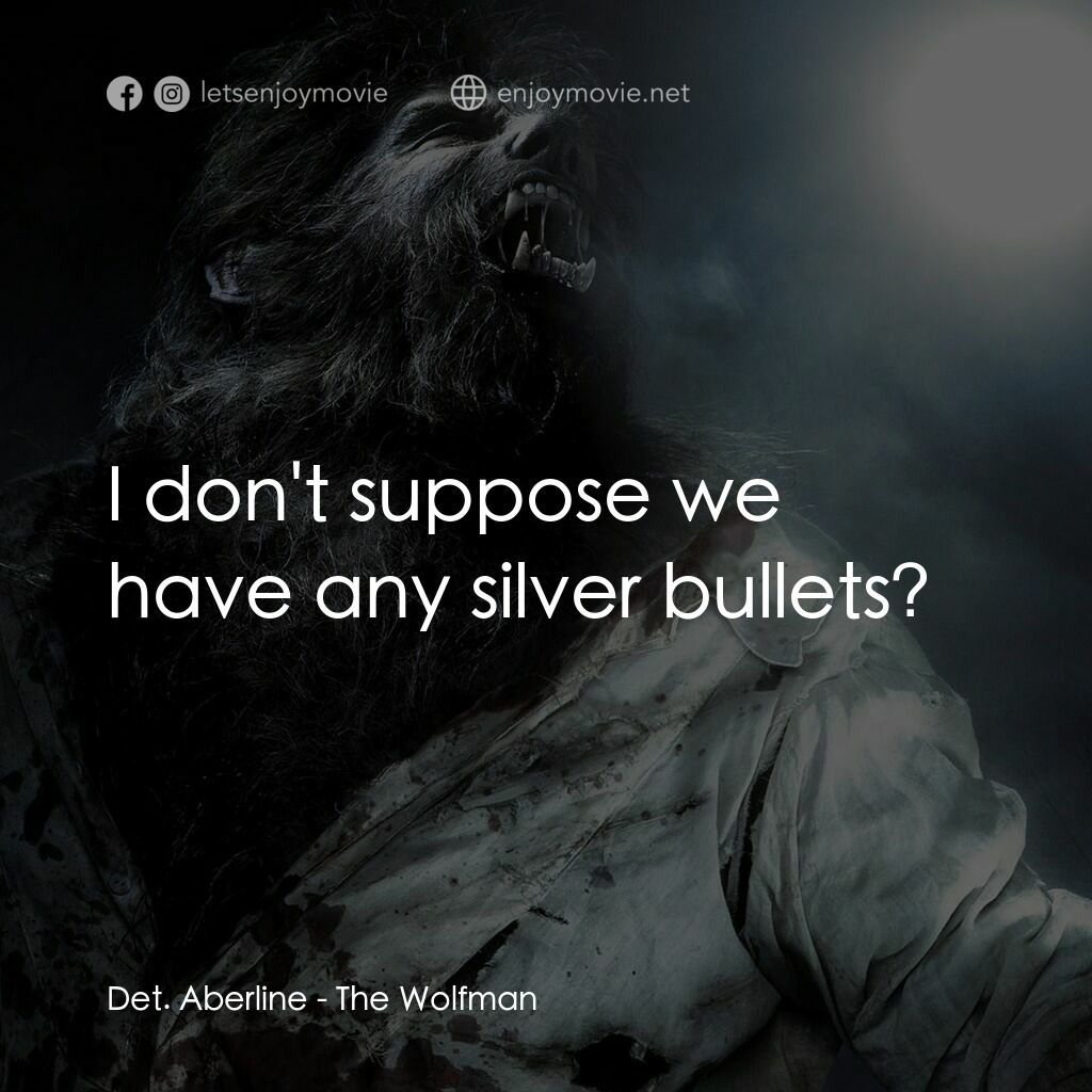 狼嚎再起電影對白：Det. Aberline:  I don't suppose we have any silver bullets?
