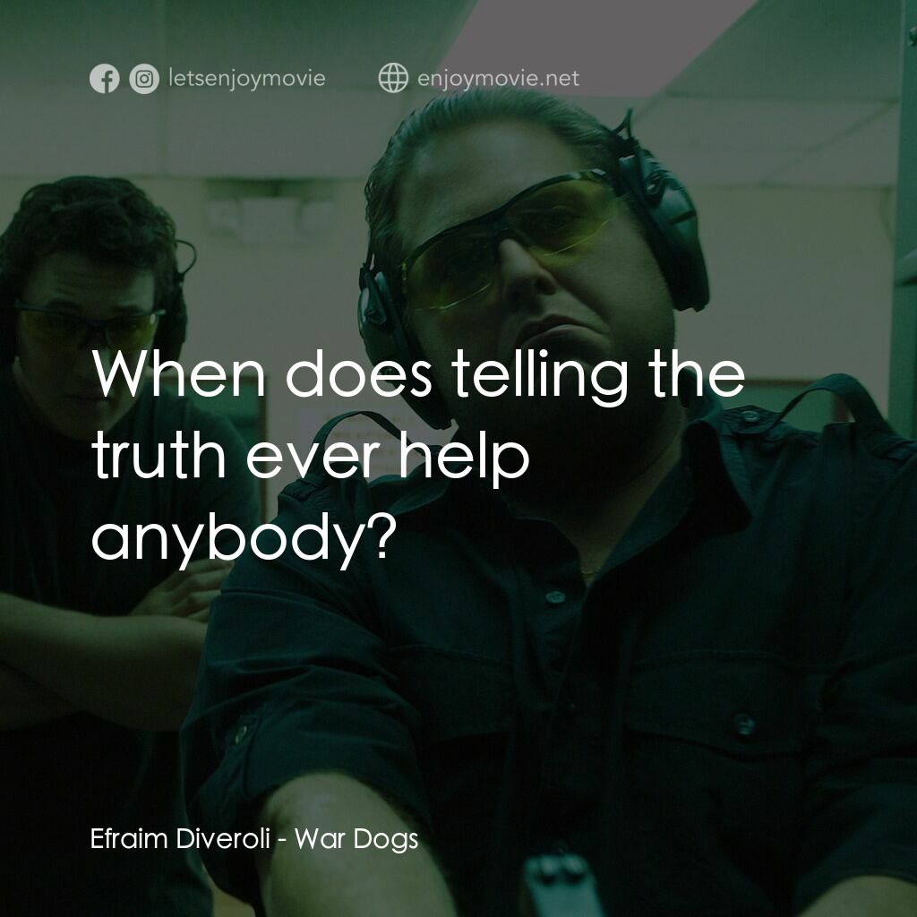 火線掏寶電影對白：Efraim Diveroli:  When does telling the truth ever help anybody?