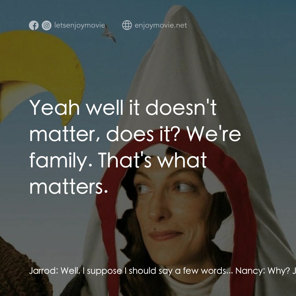 鷹與鯊魚電影對白：Jarrod:  Well, I suppose I should say a few words... Nancy:  Why? Jarrod:  Now we