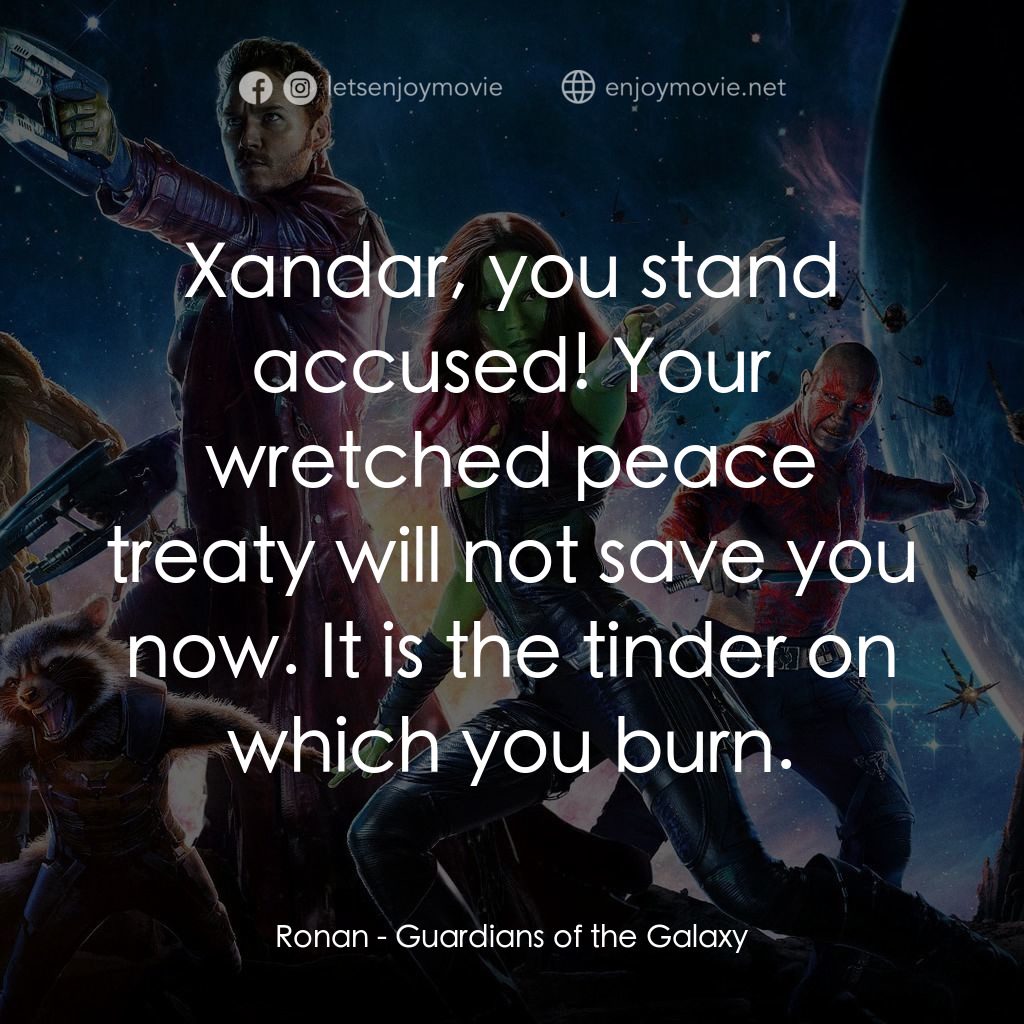 銀河守護隊電影對白：Ronan: Xandar, you stand accused! Your wretched peace treaty will not save you no