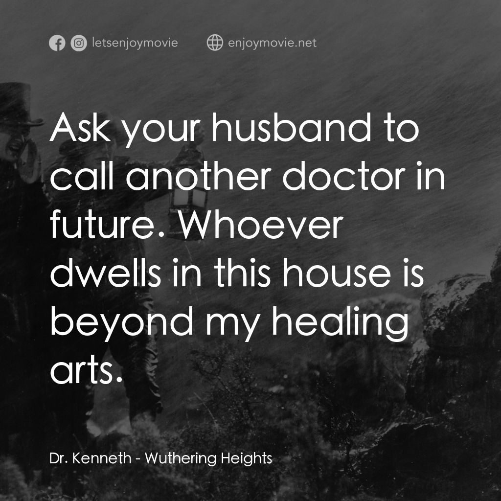 咆哮山莊電影對白：Dr. Kenneth: Ask your husband to call another doctor in future. Whoever dwells in