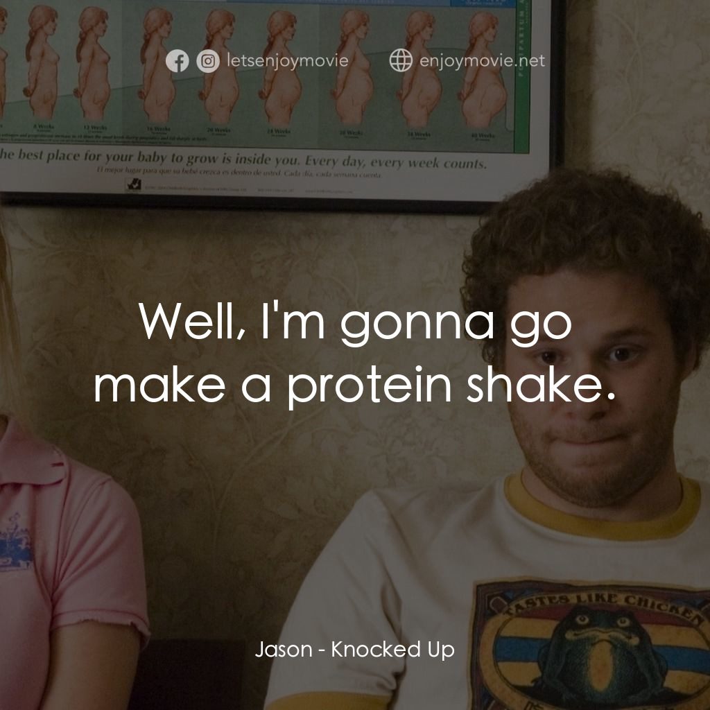 好孕臨門電影對白：Jason: Well, I'm gonna go make a protein shake.