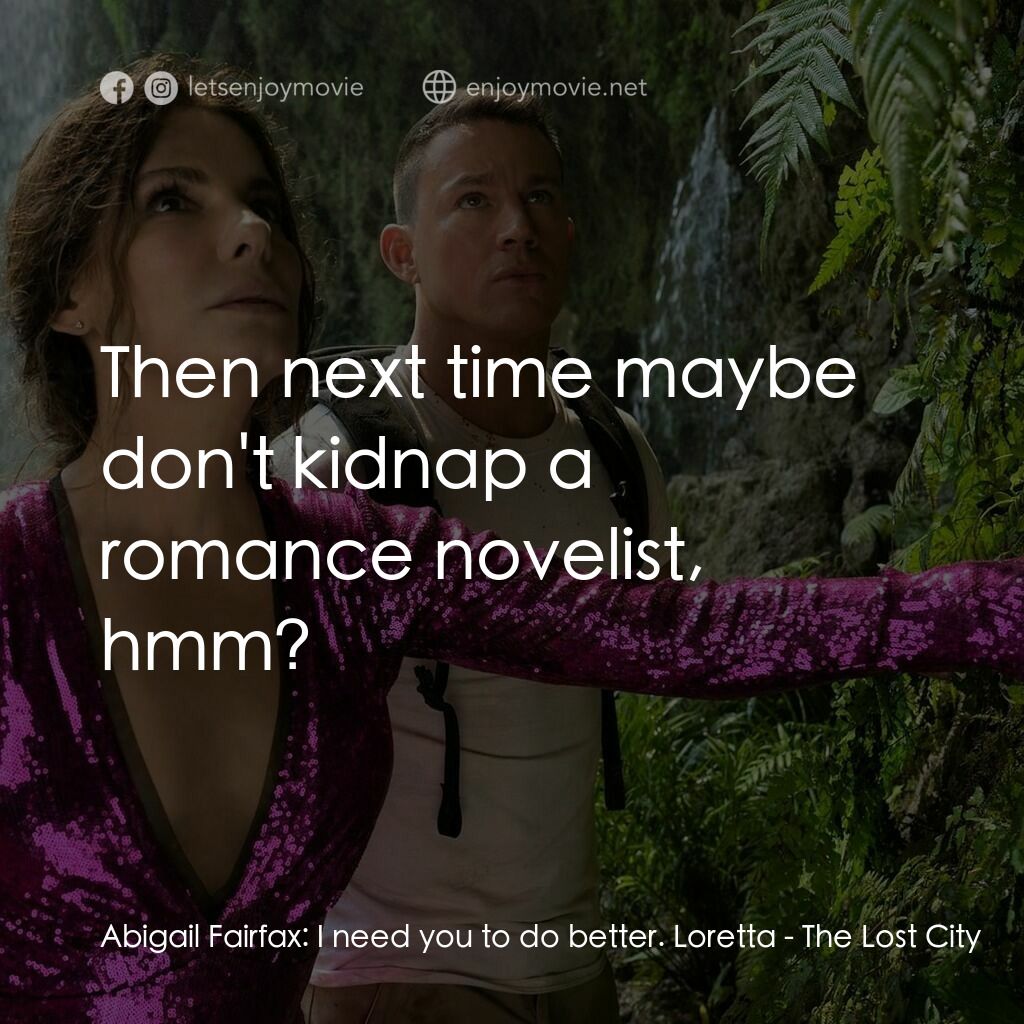 失驚無神闖謎城電影對白：Abigail Fairfax:  I need you to do better. Loretta:  Then next time maybe don't k