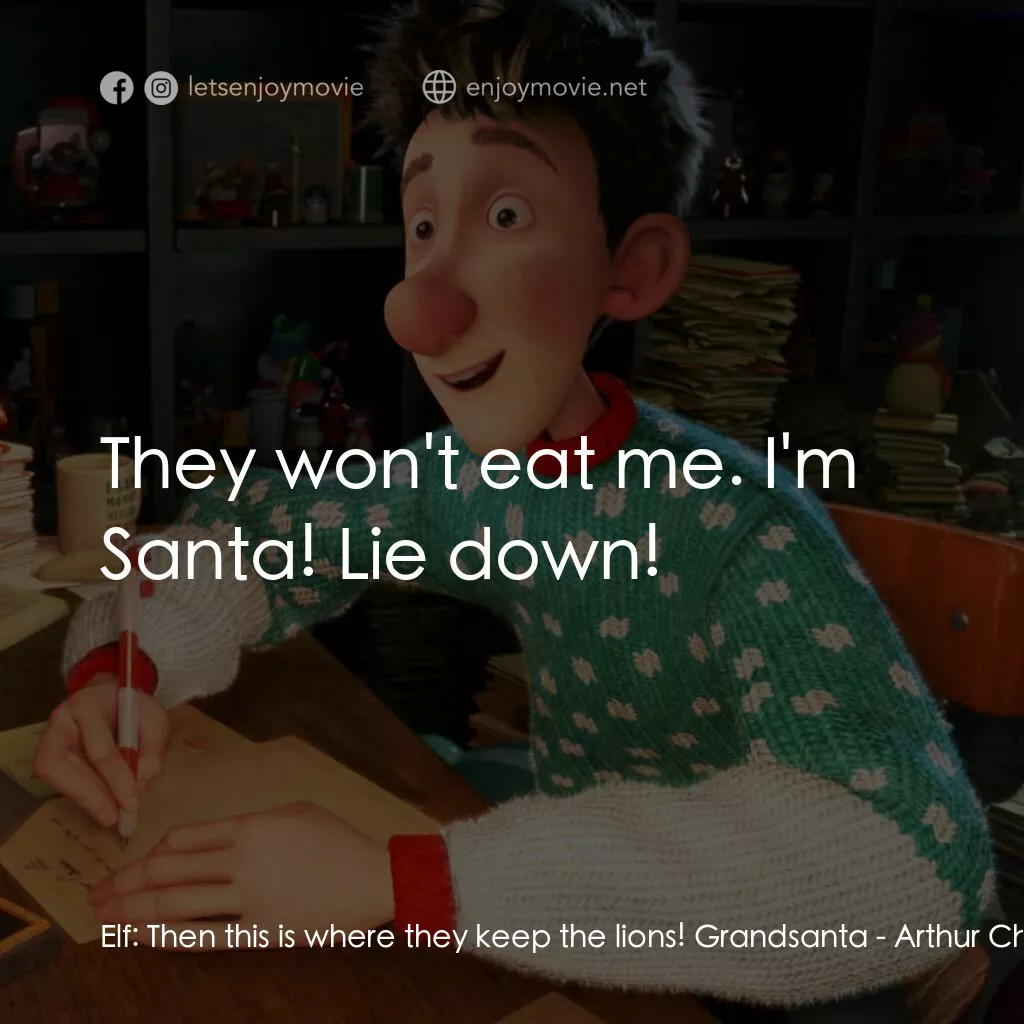 聖誕快遞電影對白：Elf:  Then this is where they keep the lions! Grandsanta:  They won't eat me. I'm