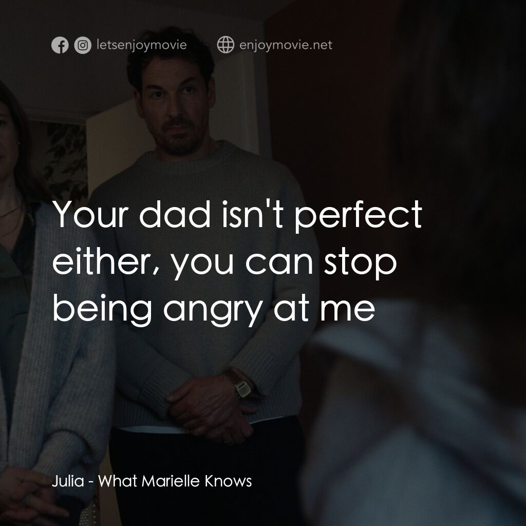 《說得出的秘密》經典台詞：Julia:  Your dad isn't perfect either, you can ...