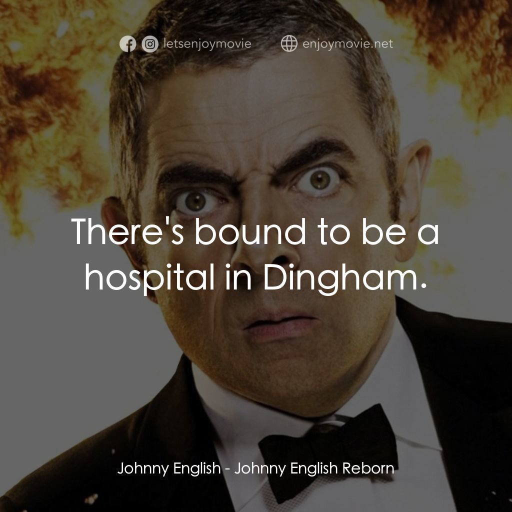 凸搥特派員：二度出包電影對白：Johnny English: There's bound to be a hospital in Dingham.