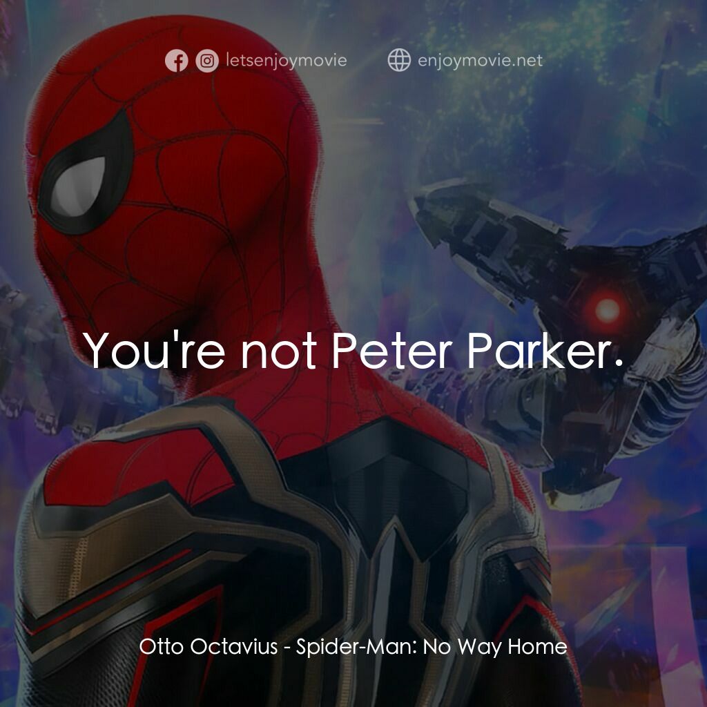 蜘蛛俠：不戰無歸電影對白：Otto Octavius:  You're not Peter Parker.