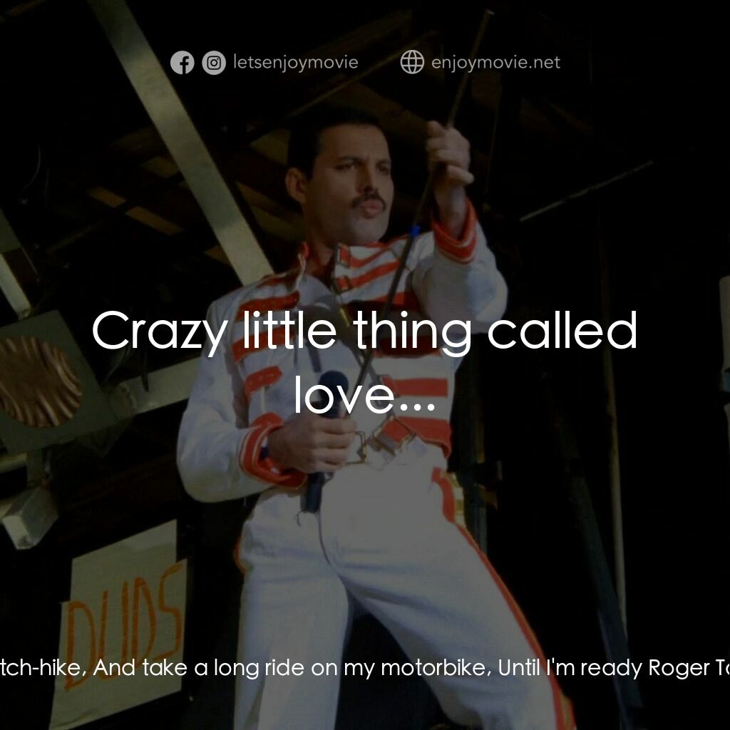 《Queen: Hungarian Rhapsody - Live in Budapest '86》經典台詞：Freddie Mercury:  I gotta be cool, relax, get hip, ...