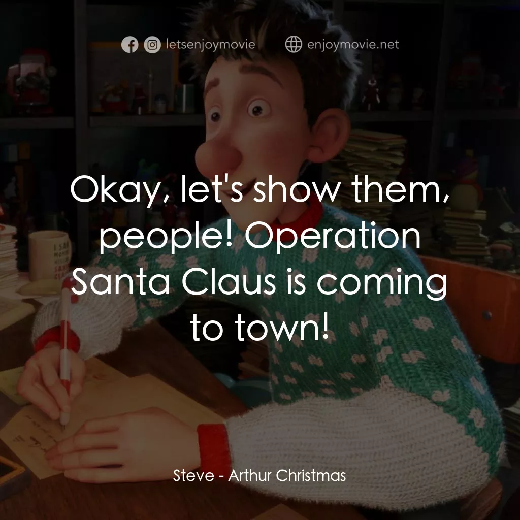 聖誕快遞電影對白：Steve: Okay, let's show them, people! Operation Santa Claus is coming to town!