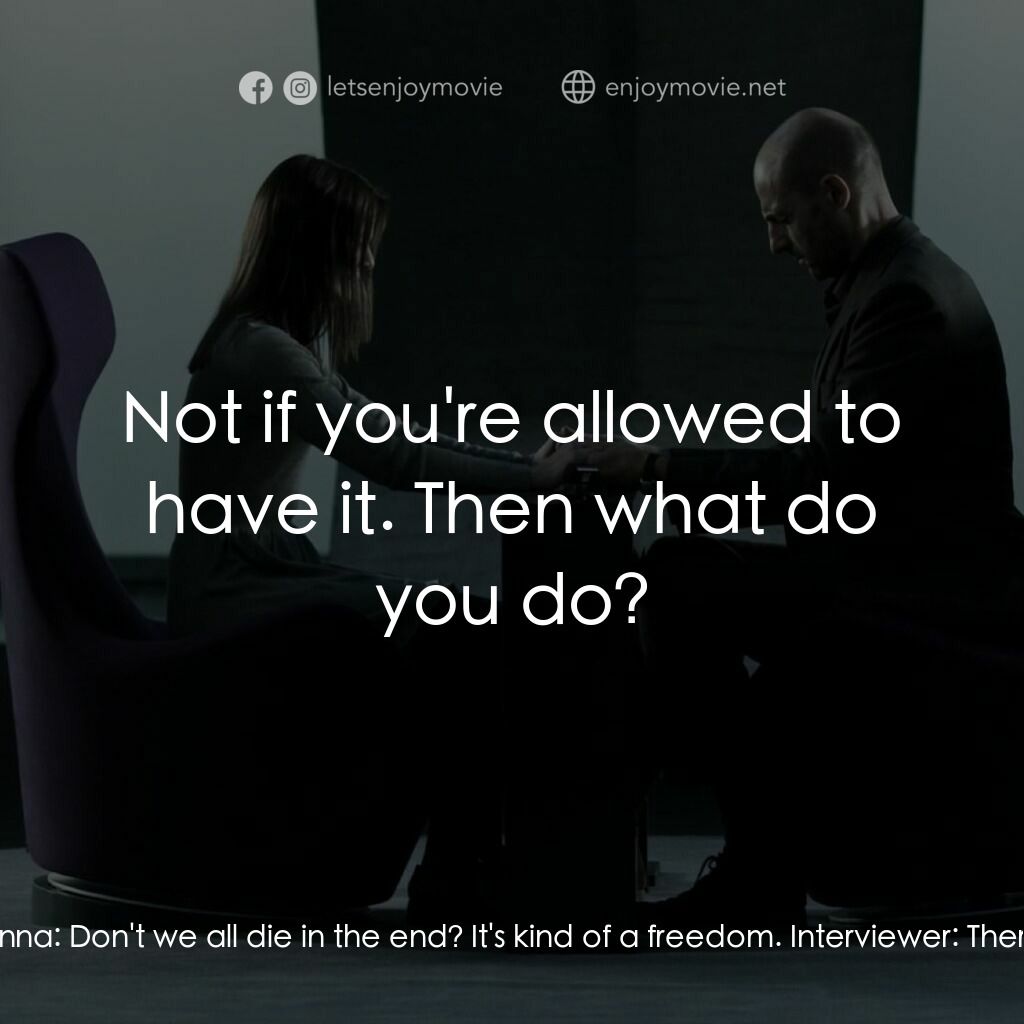 記憶偵探電影對白：Interviewer:  Do you want to die, Anna? Anna:  Don't we all die in the end? It's 