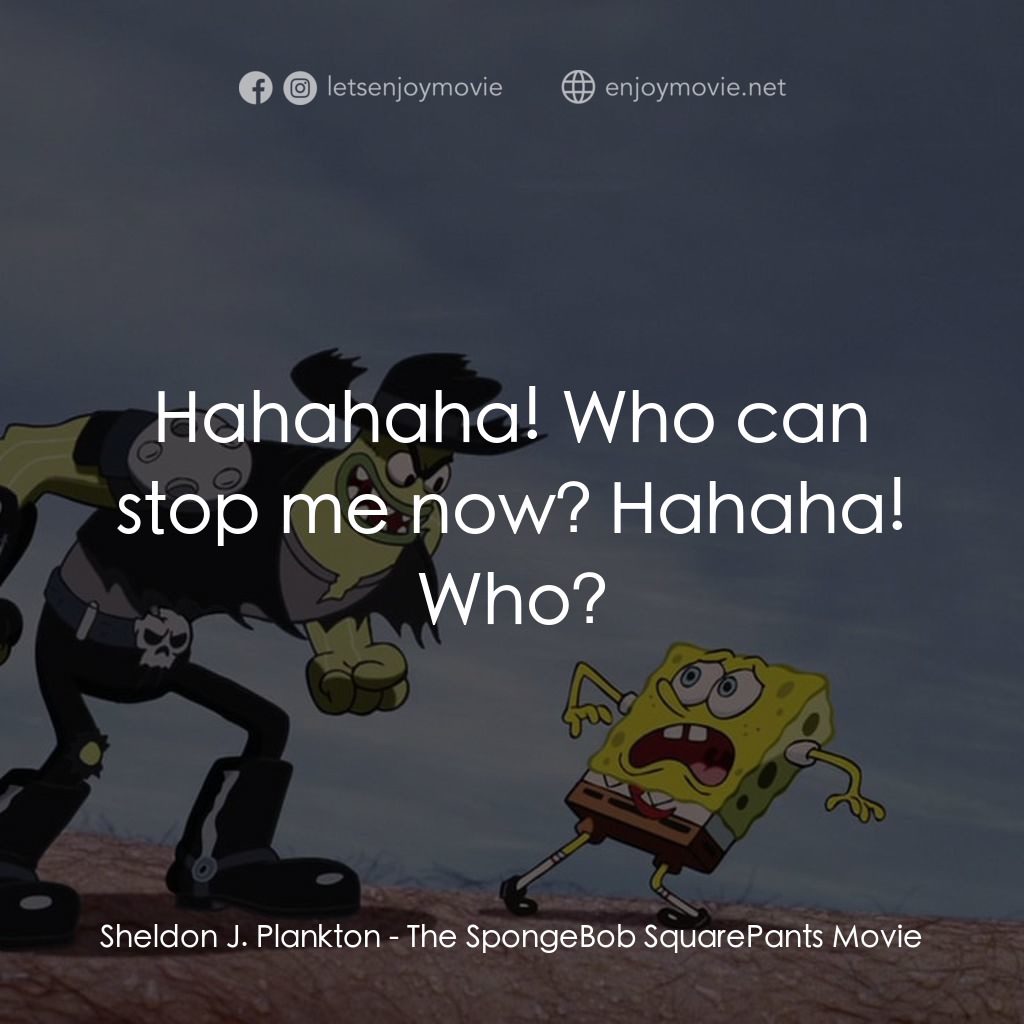 頑皮小海綿大電影電影對白：Sheldon J. Plankton: Hahahaha! Who can stop me now? Hahaha! Who?