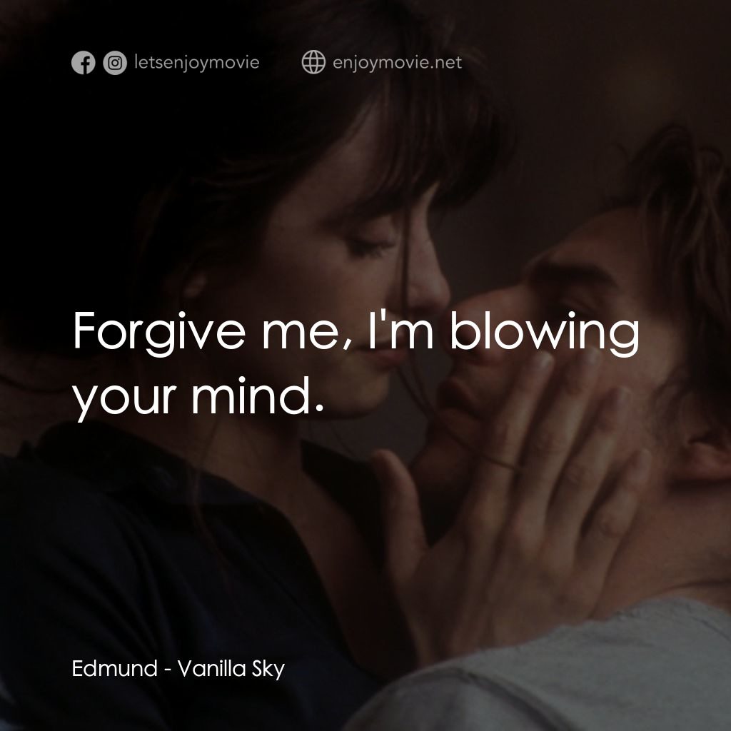 魂離情外天電影對白：Edmund: Forgive me, I'm blowing your mind.